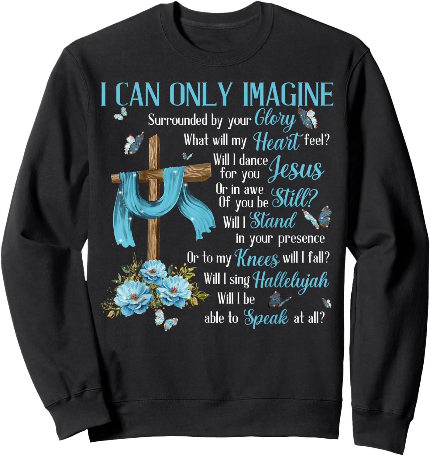 I Only Can Imagine Faith Christian Faith Jesus God Lover Sweatshirt - Sweatshirt | Black