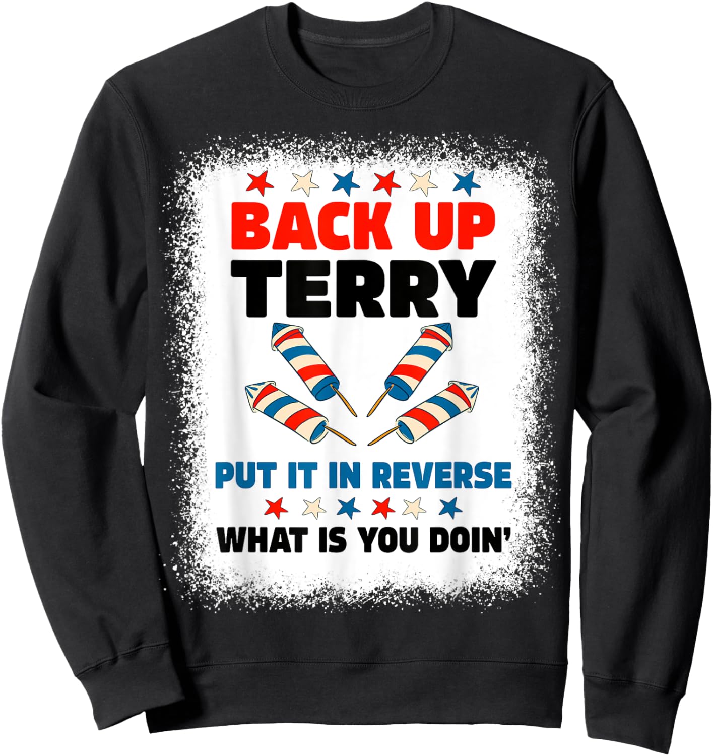 Fireworks Back Up Terry Put It In Reverse July 4th Bleached Women Men Sweatshirt - Sweatshirt | Black