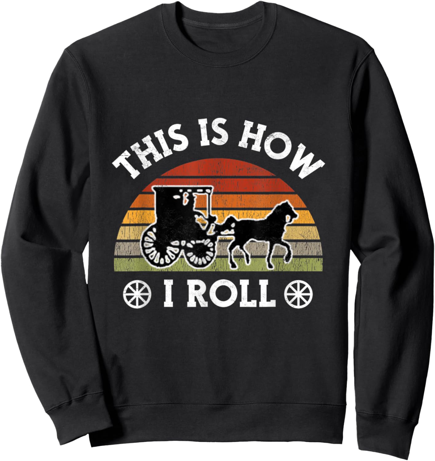 Funny Amish Horse & Buggy This Is How I Roll Lancaster Pa. Sweatshirt - Sweatshirt | Black