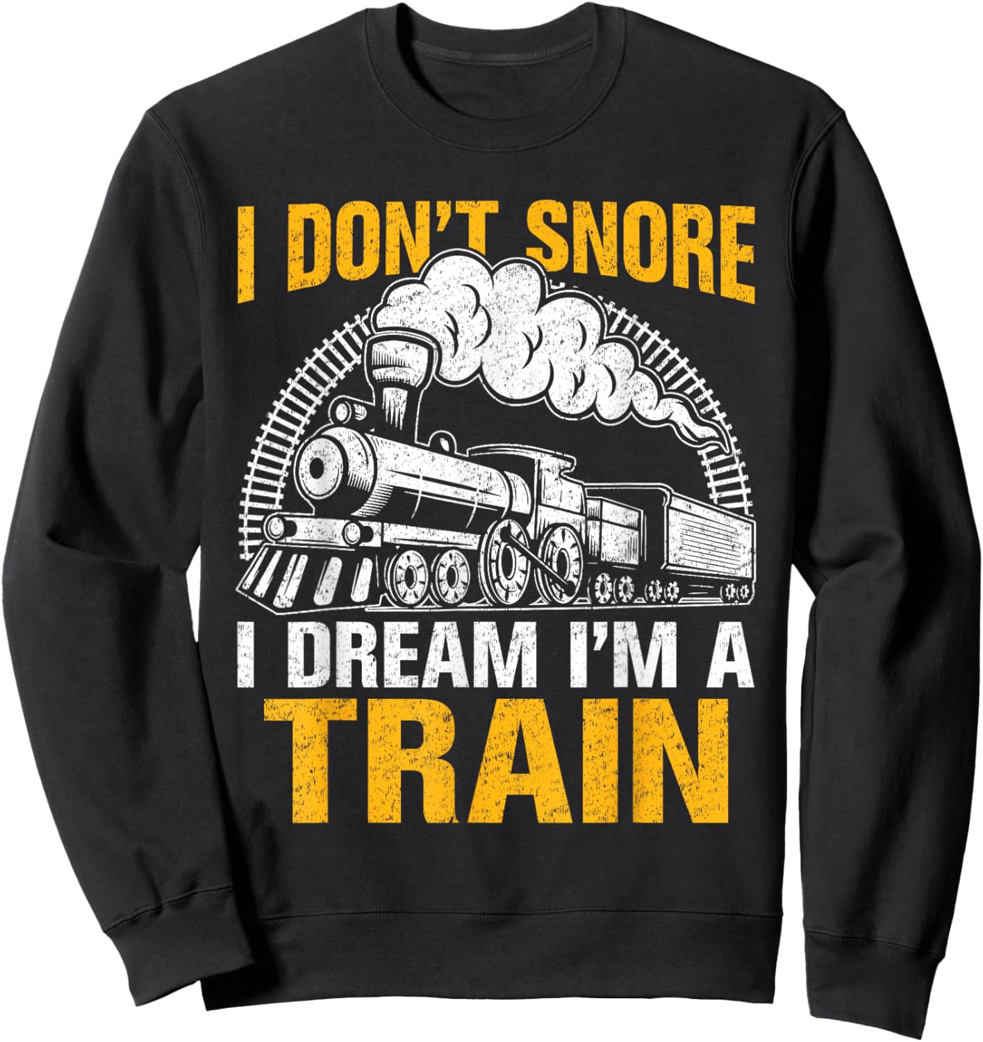Funny Train Women Men I Don't Snore I Dream I'm A Train Sweatshirt - Sweatshirt | Black