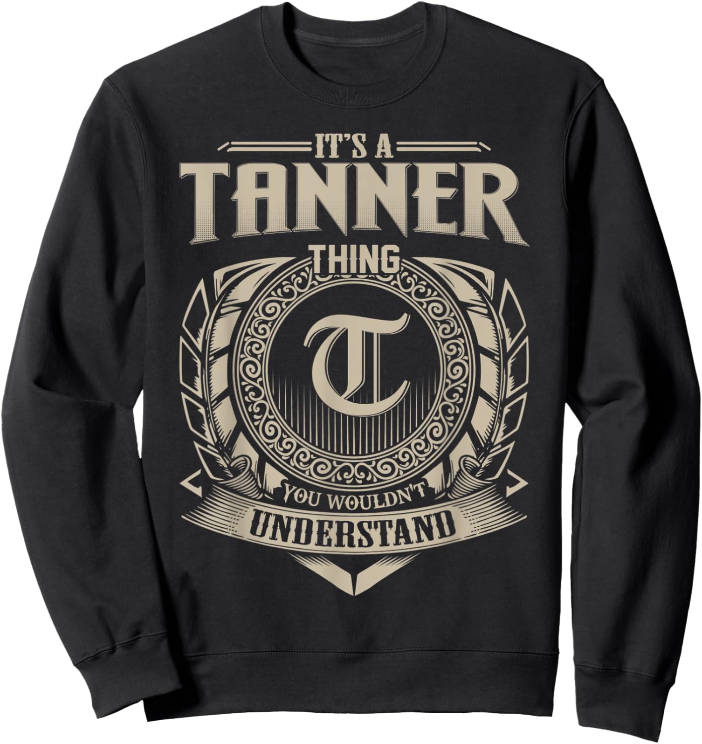 It's A TANNER Thing You Wouldn't Understand Name Vintage Sweatshirt - Sweatshirt | Black