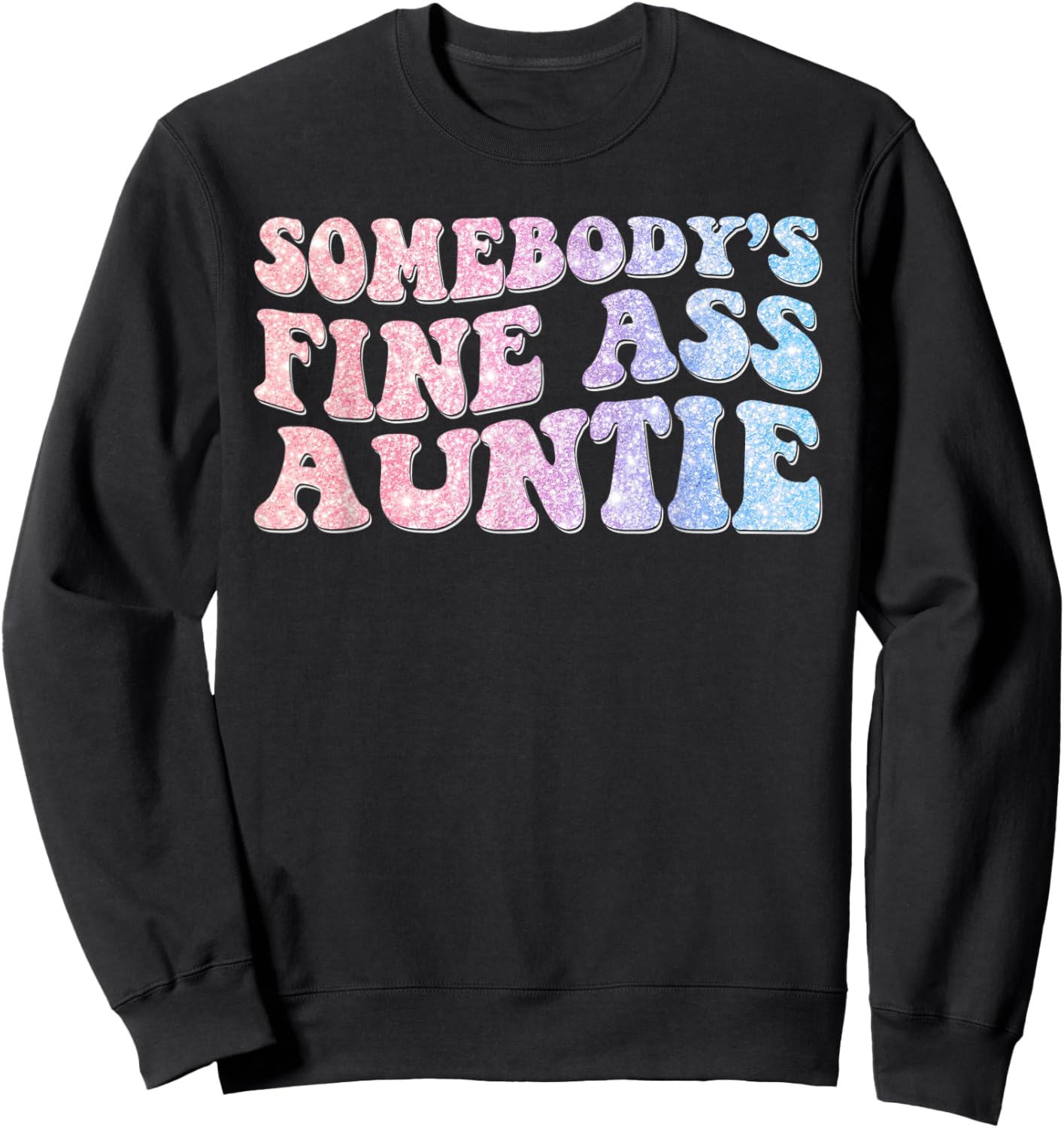 Funny Somebody's Fine Ass Auntie Mom Saying Cute Mom Sweatshirt - Sweatshirt | Black