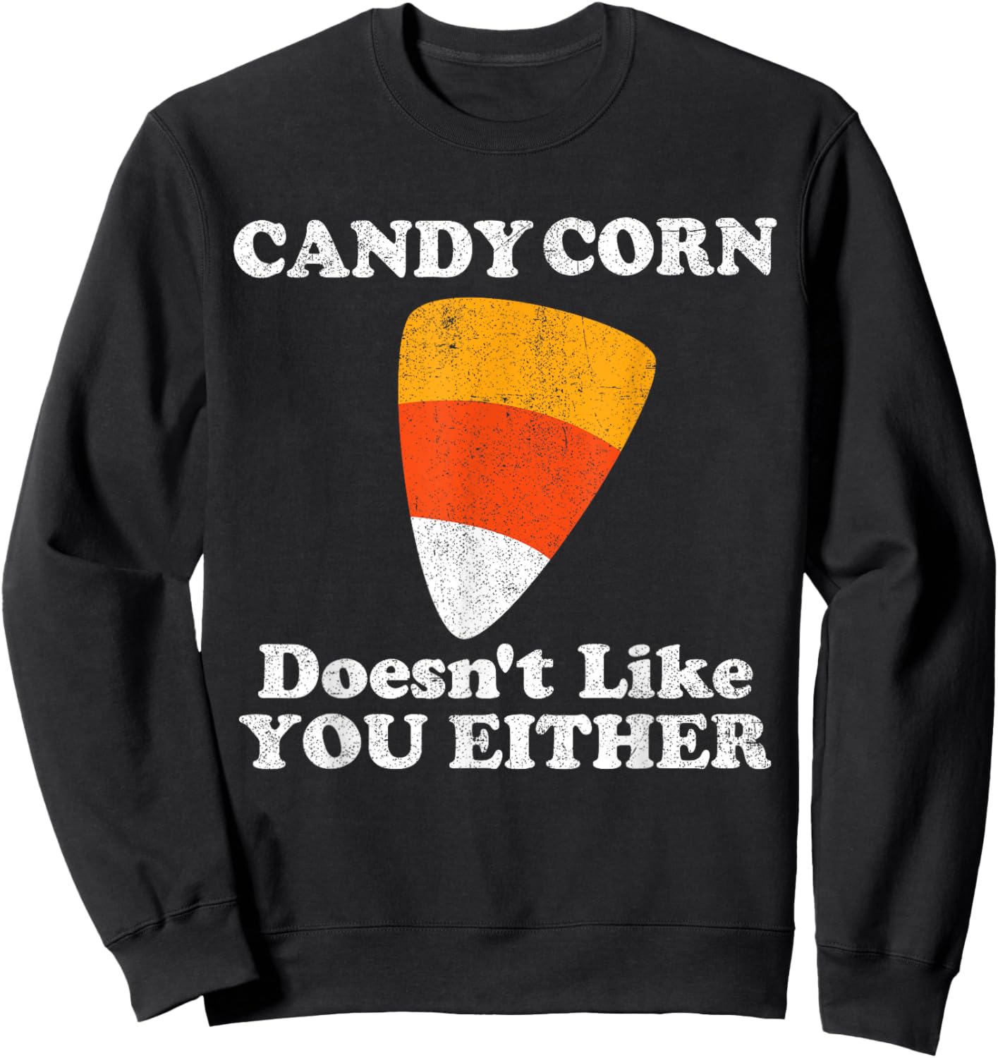 Candy Corn Doesn't Like You Either Funny Halloween Costume Sweatshirt - Sweatshirt | Black