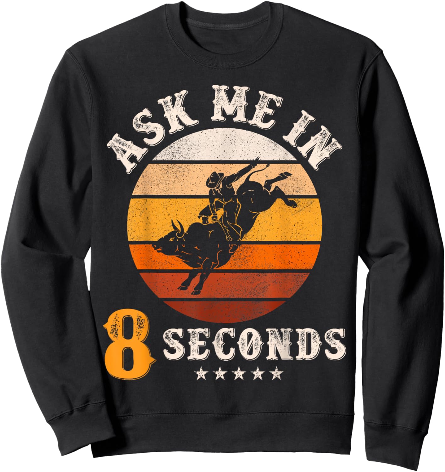 Ask Me In 8 Seconds Rodeo Bull Riding Vintage Cowboy Sweatshirt - Sweatshirt | Black