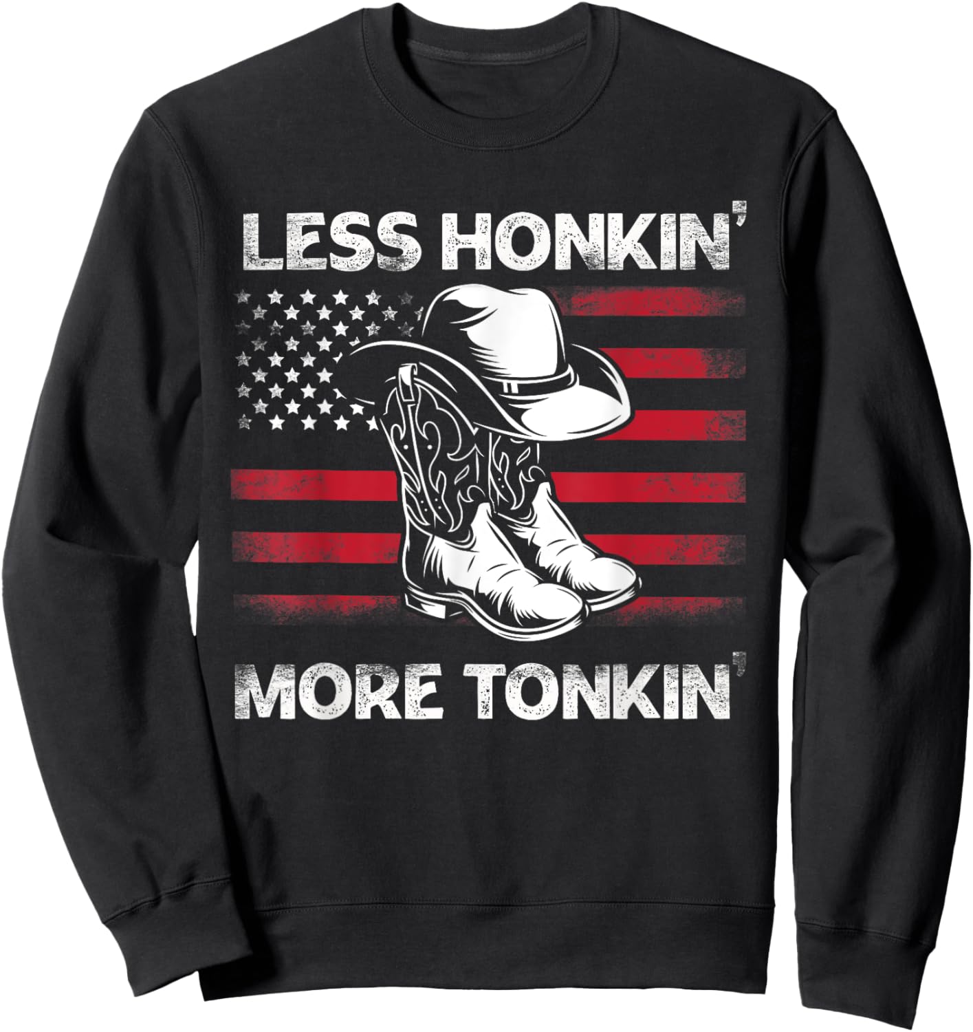 Less Honkin' More Tonkin' Cowboy Boots Hat Vintage USA FLag Sweatshirt - Sweatshirt | Black