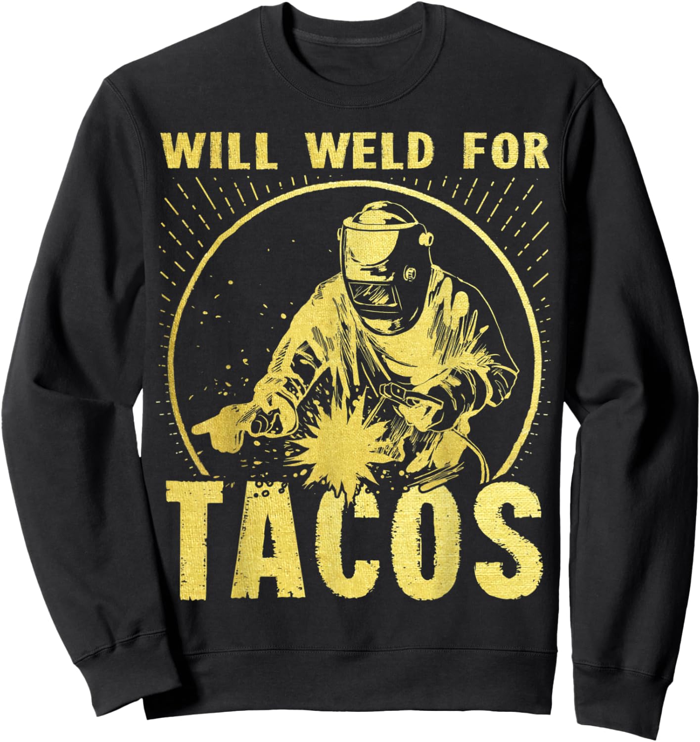 Will Weld for Tacos Welder Funny Welding Costume Sweatshirt - Sweatshirt | Black