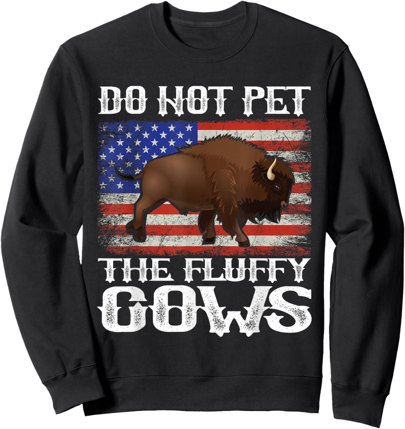 Funny American Flag Bison Do Not Pet the Fluffy Cows Buffalo Sweatshirt - Sweatshirt | Black