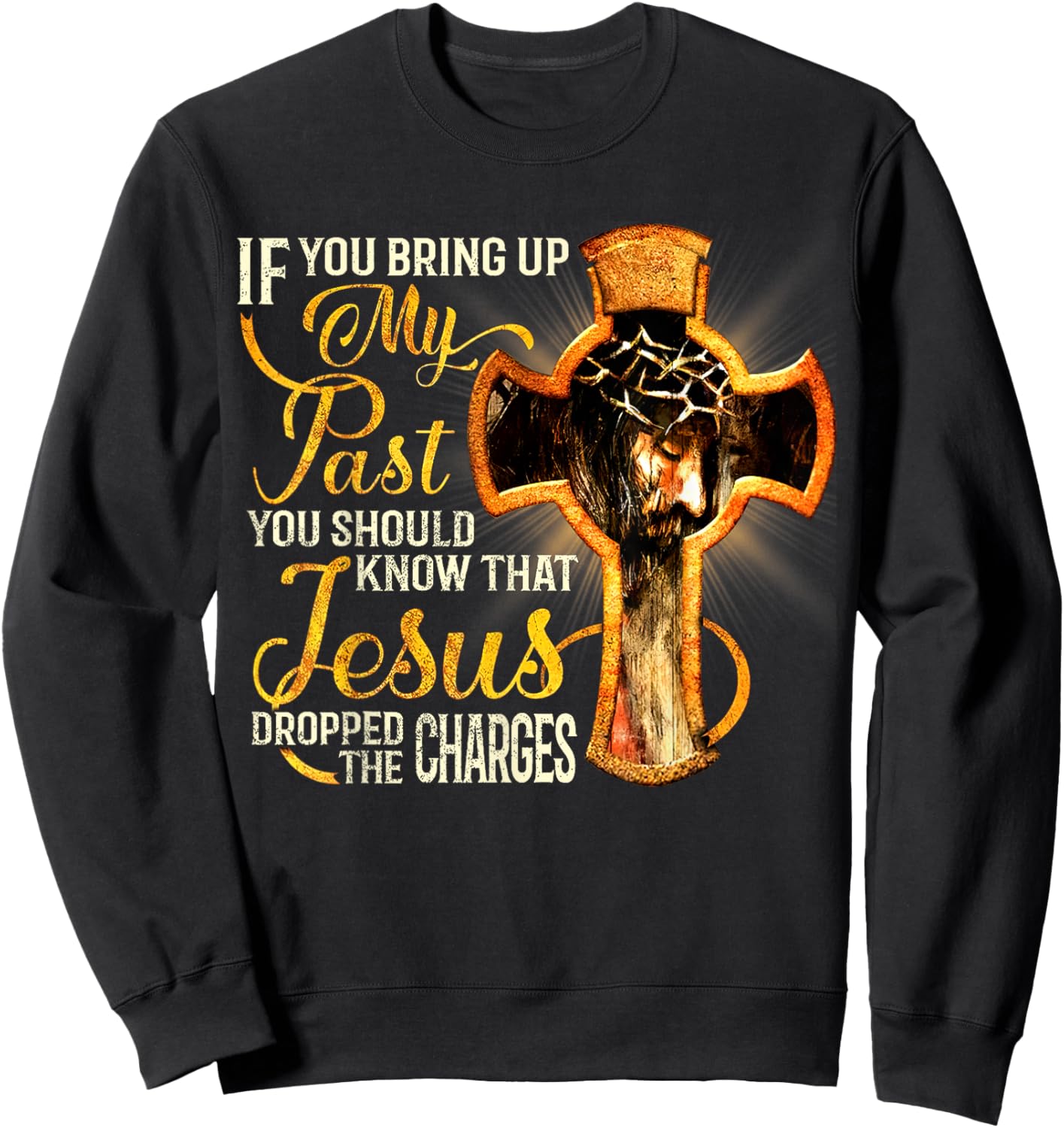 If You Bring Up My Past You Should Know That Jesus Dropped Sweatshirt - Sweatshirt | Black
