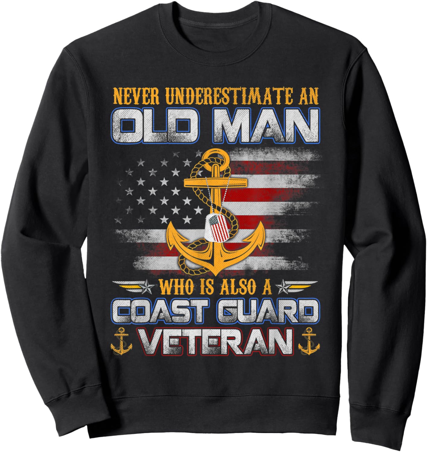 Never Underestimate Old Man U.S. Coast Guard Veteran Flag Sweatshirt - Sweatshirt | Black