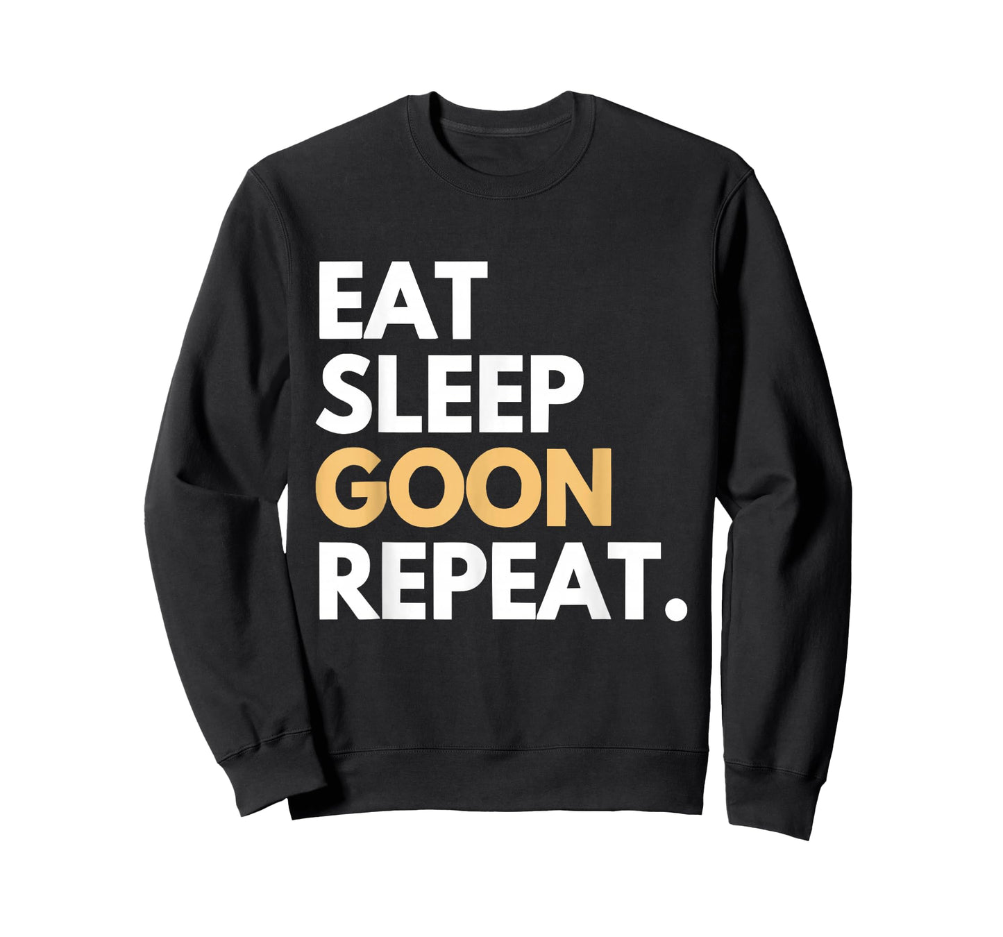 Eat Sleep Goon Repeat Gooner Funny Gooning Meme Womens Mens T-Shirt