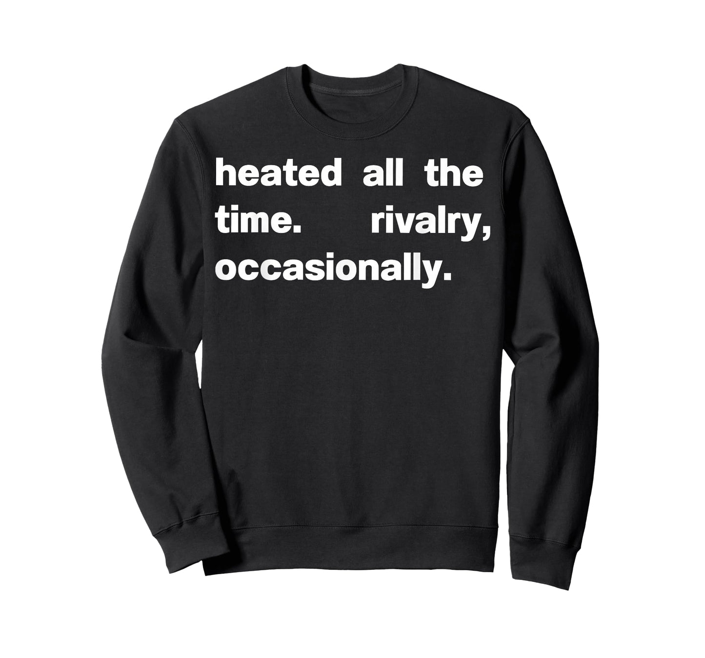 Heated All The time Rivalry Occasionally T-Shirt