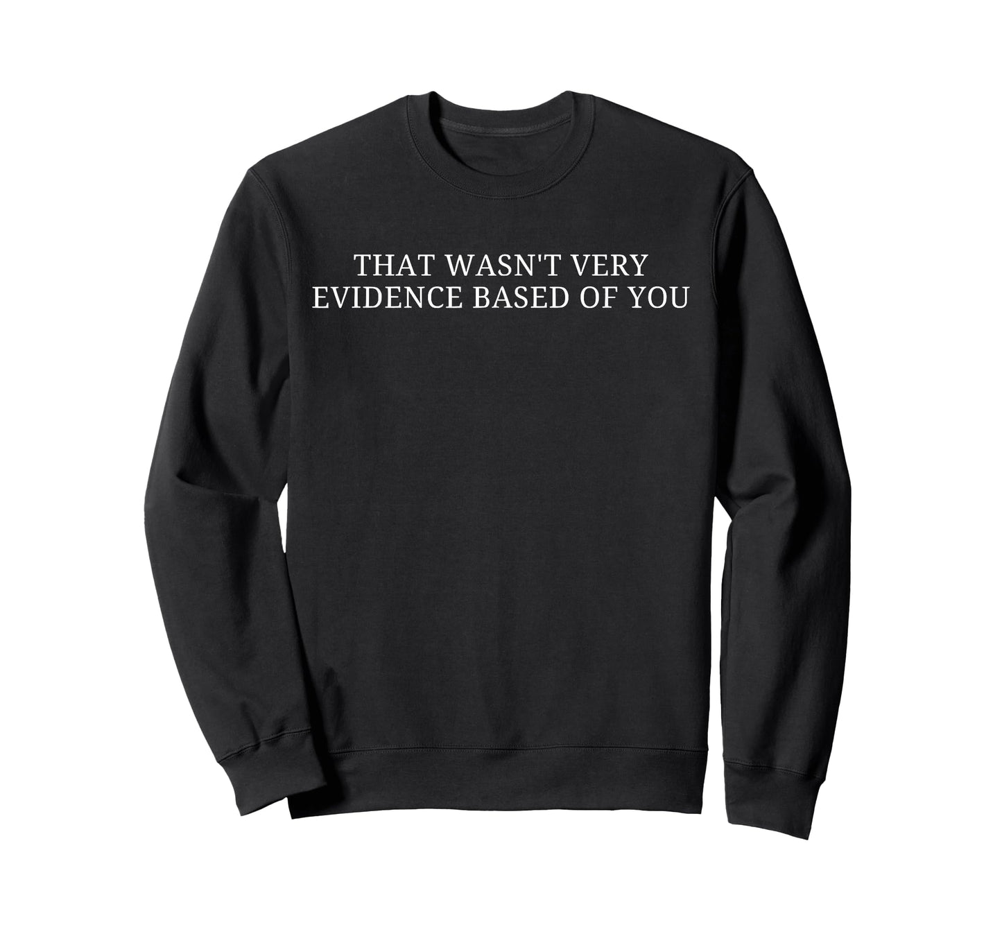 That Wasn't Very Evidence Based of You Nursing Humor Quote T-Shirt