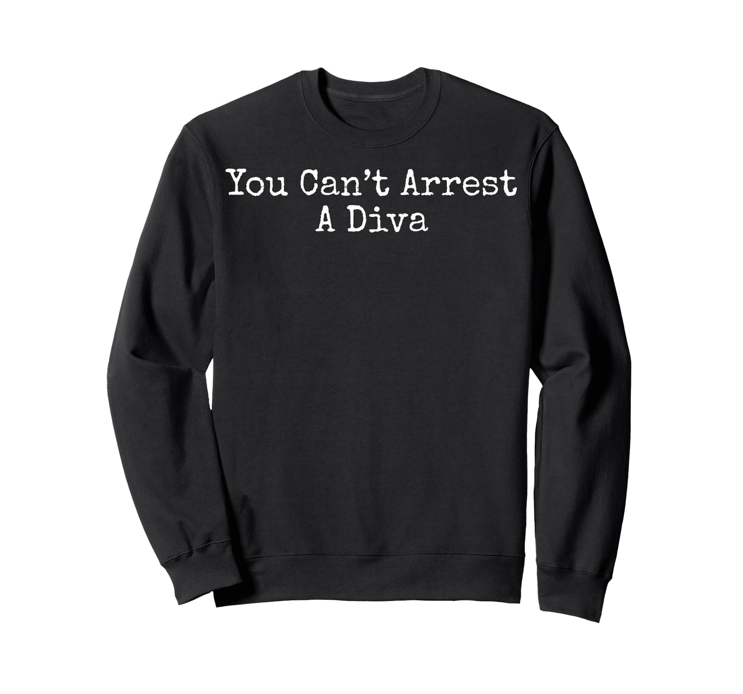 You Can’t Arrest A Diva Funny Sassy Attitude Humor Quote T-Shirt