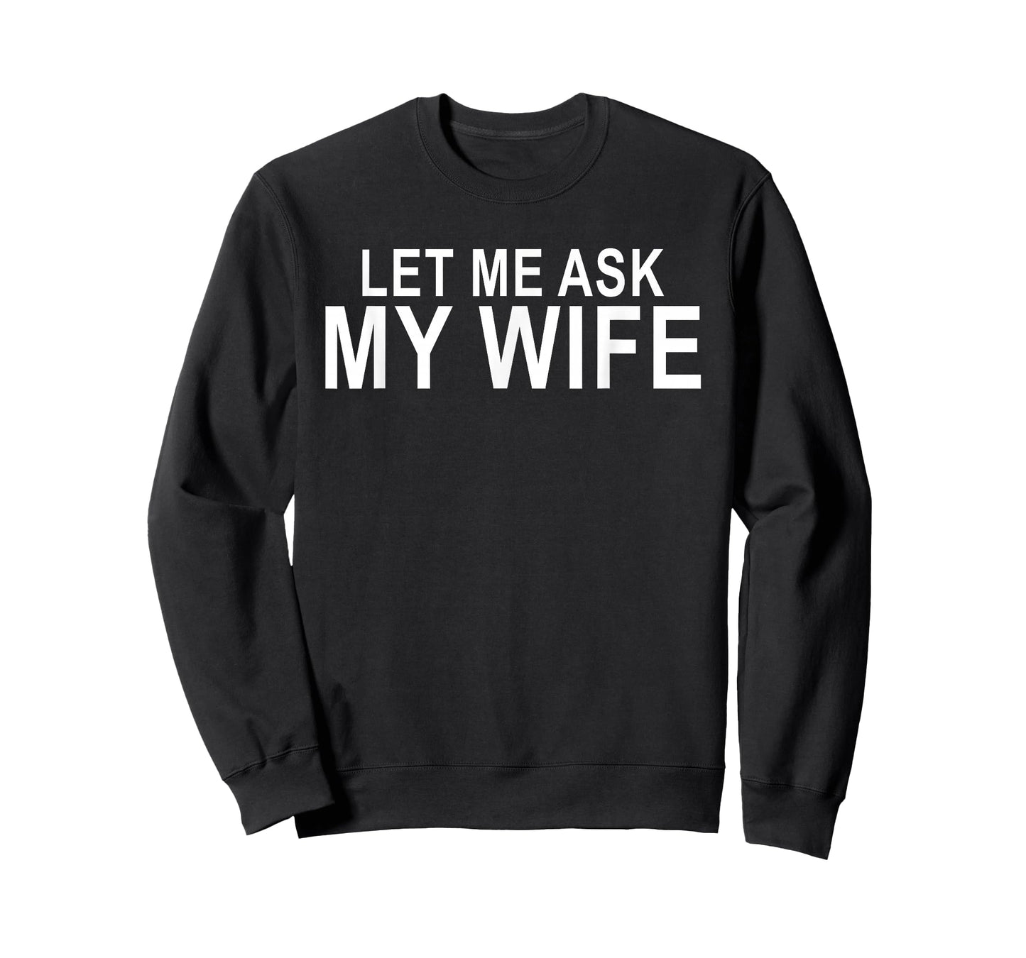 Let Me Ask My Wife Funny Husband Saying T-Shirt