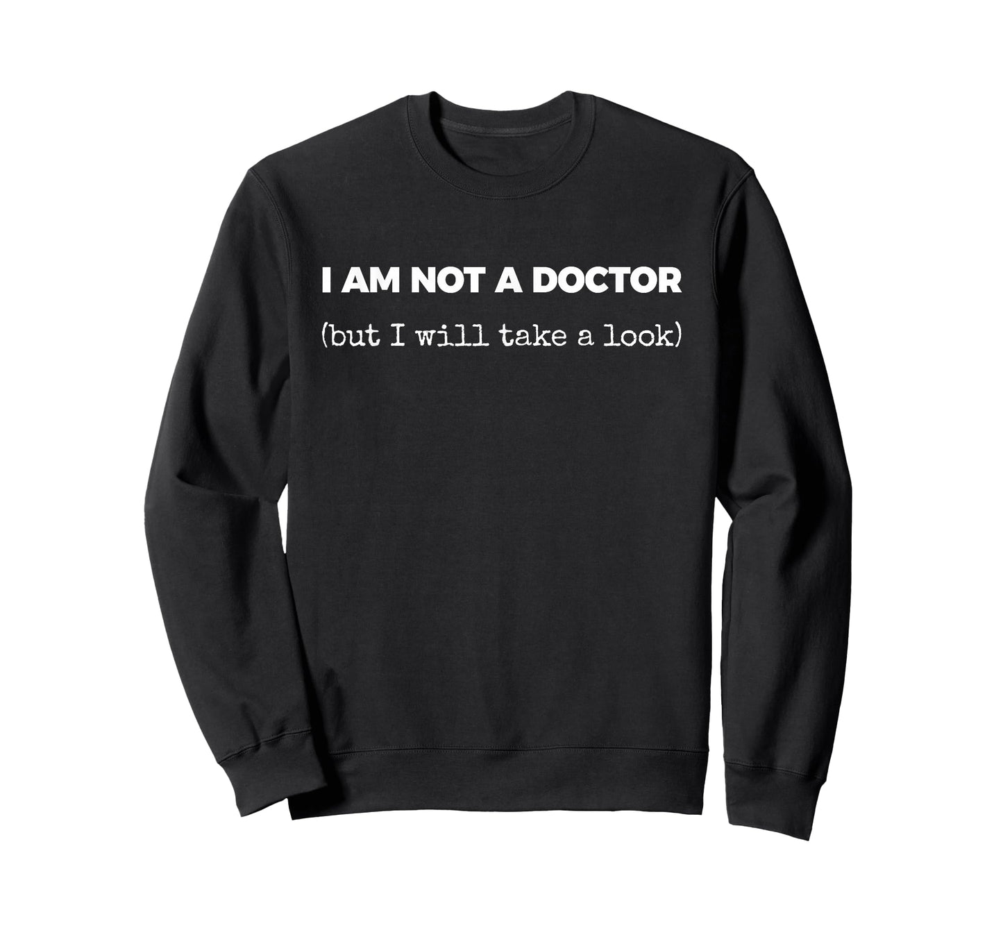 I AM NOT A Doctor (but I Will take a Look) T-Shirt