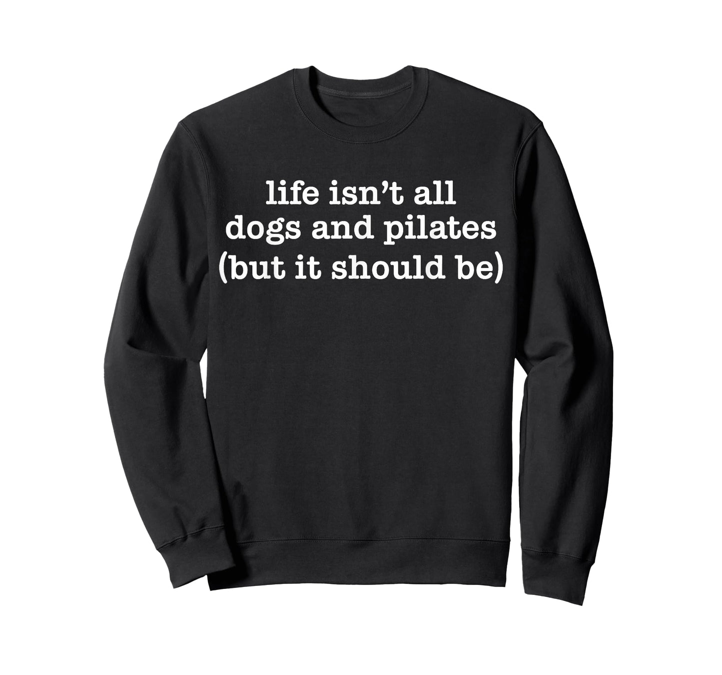 Life Isn't All Dogs and Pilates but It Should Be Dog Mom Dad T-Shirt