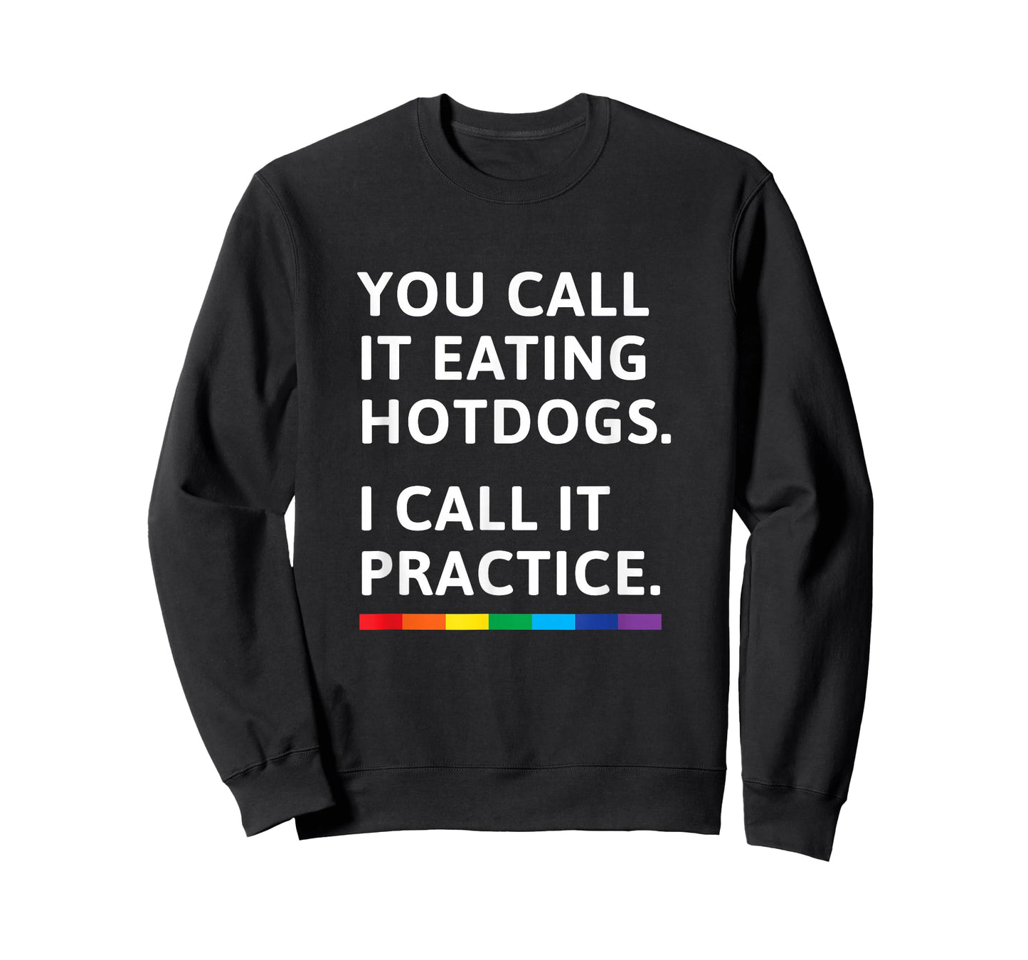 You Call it Eating Hotdogs I Call it Practice - Gay Pride T-Shirt