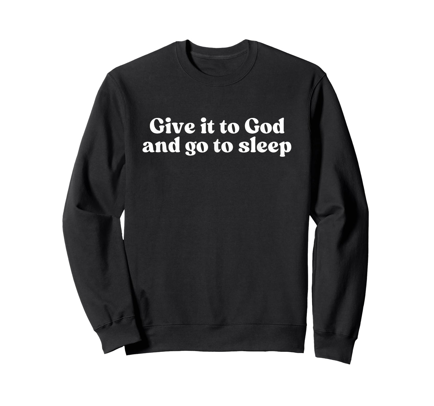 Give It to God and Go to Sleep, Jesus Faith Christian T-Shirt