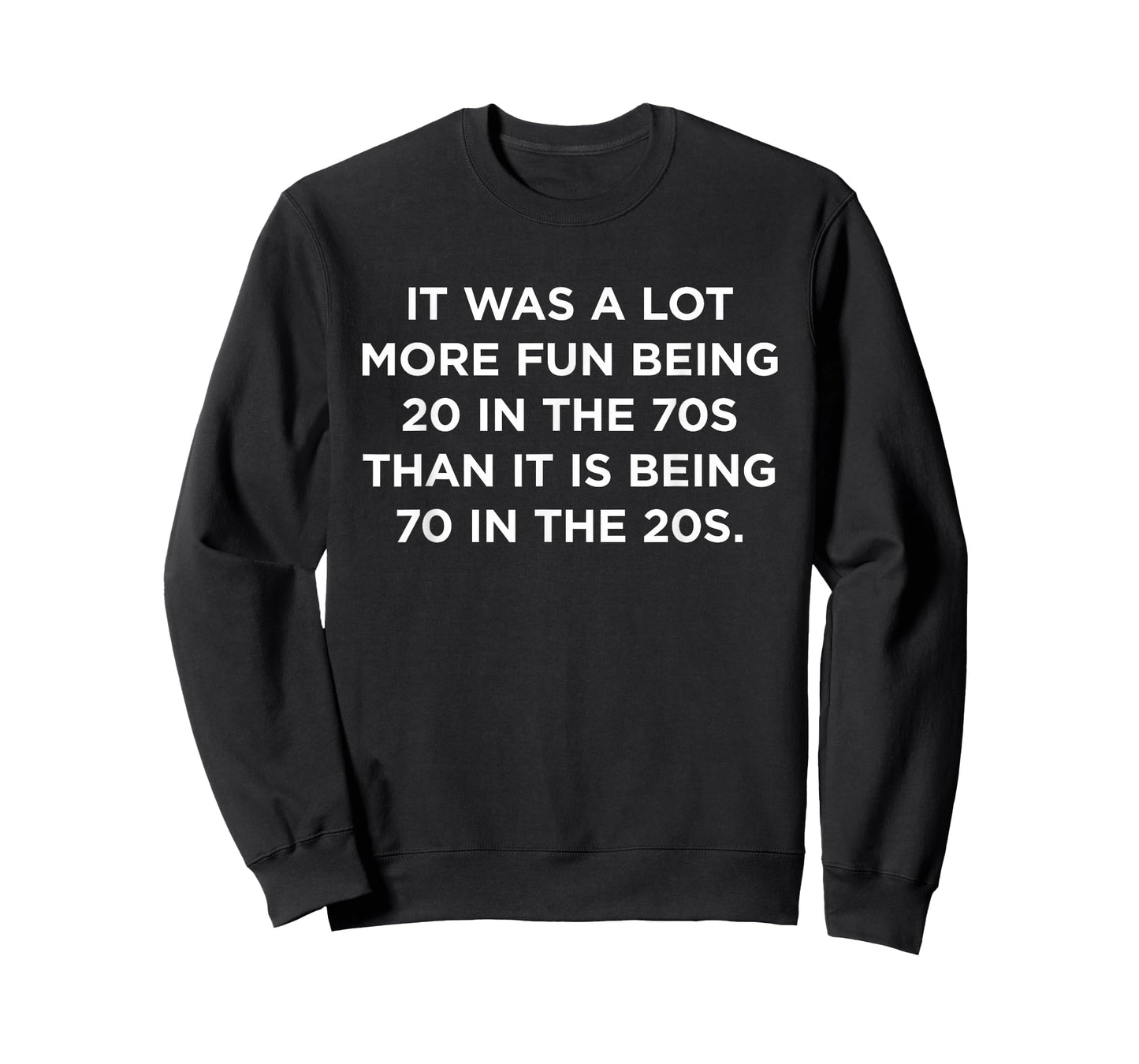 IT was A LOT More Fun Being 20 in The 70S Than 70 in The 20S T-Shirt