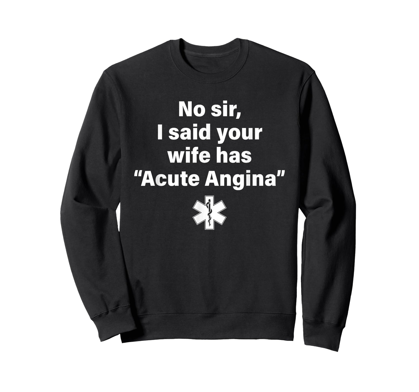 No Sir I Said Your Wife Has Acute Angina T-Shirt