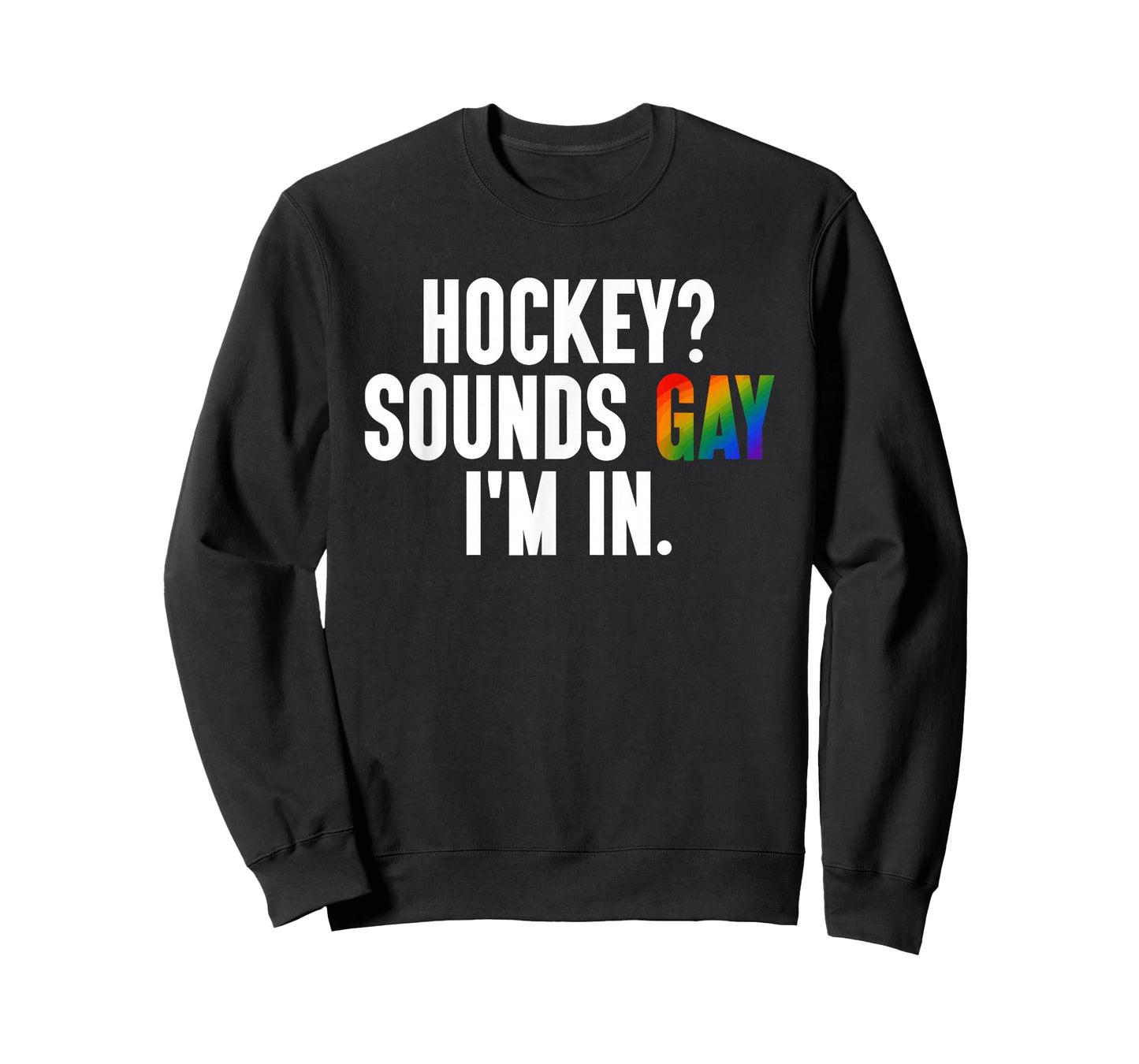 Hockey? Sounds Gay I'm in LGBTQ Pride Flag Design T-Shirt