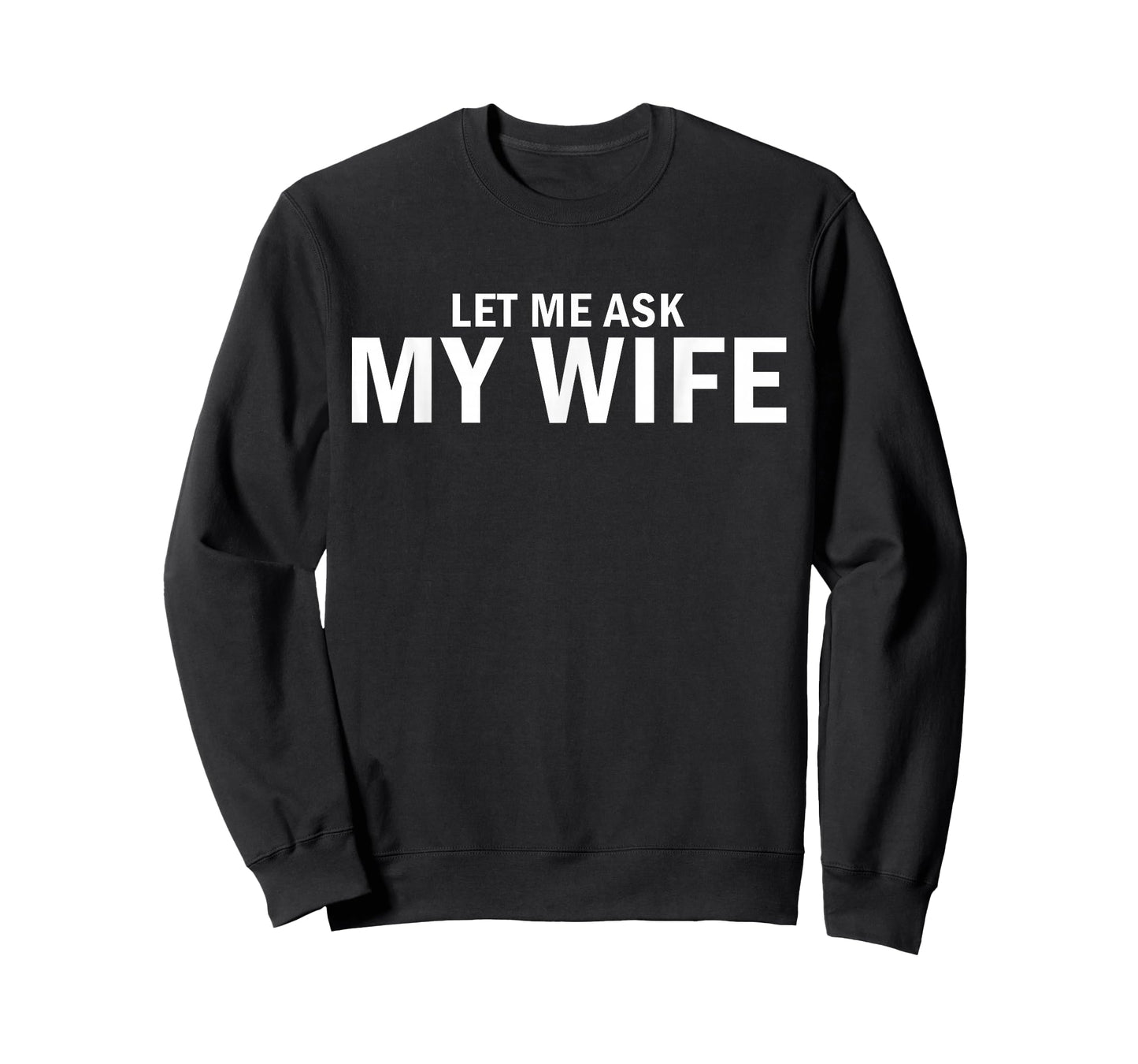 Let Me Ask My Wife She Said No Funny Husband T-Shirt