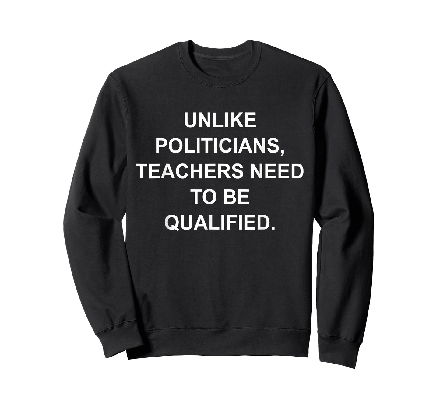 Unlike Politicians Teachers Need to Be Qualified T-Shirt