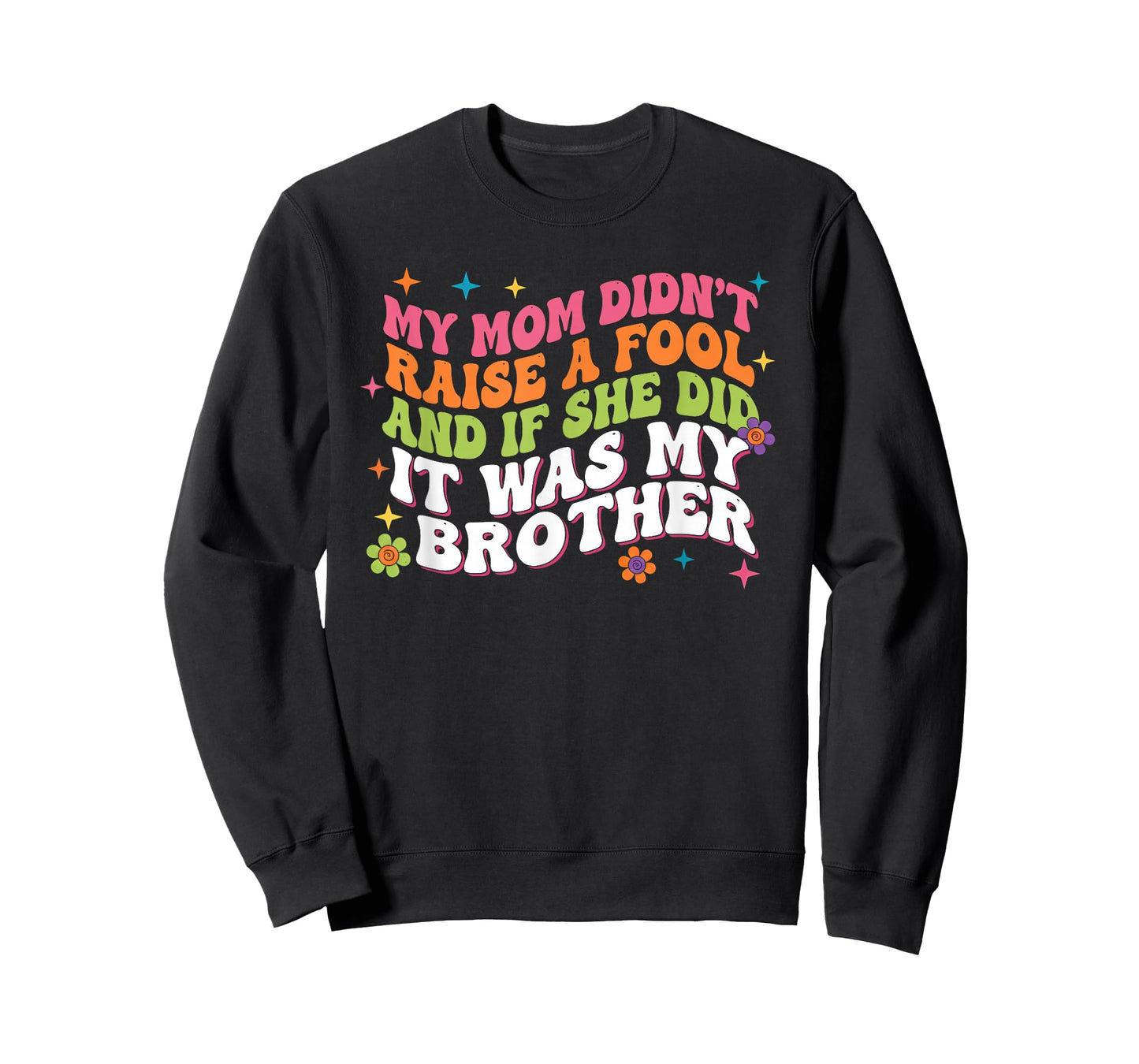 My Mom Didnt Raise Fool Funny Sarcastic Sibling Family Humor T-Shirt