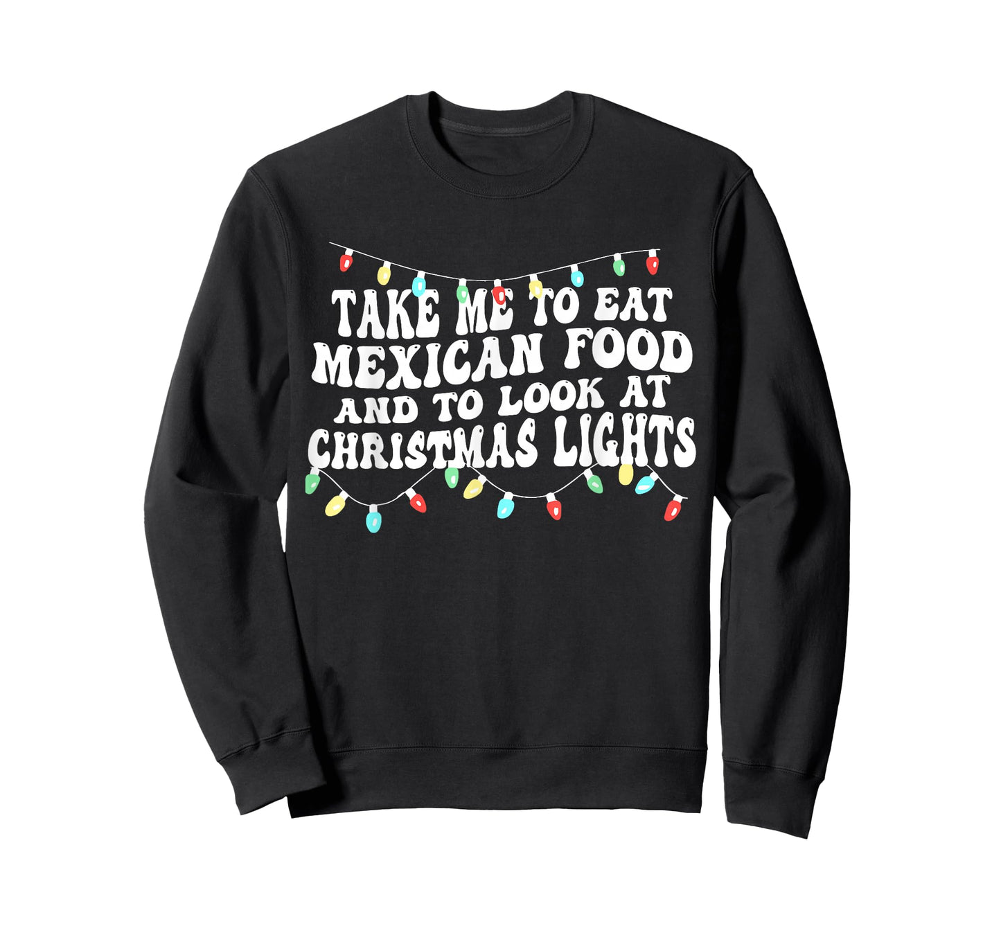 Take Me to Eat Mexican Food and to Look at Christmas Lights T-Shirt