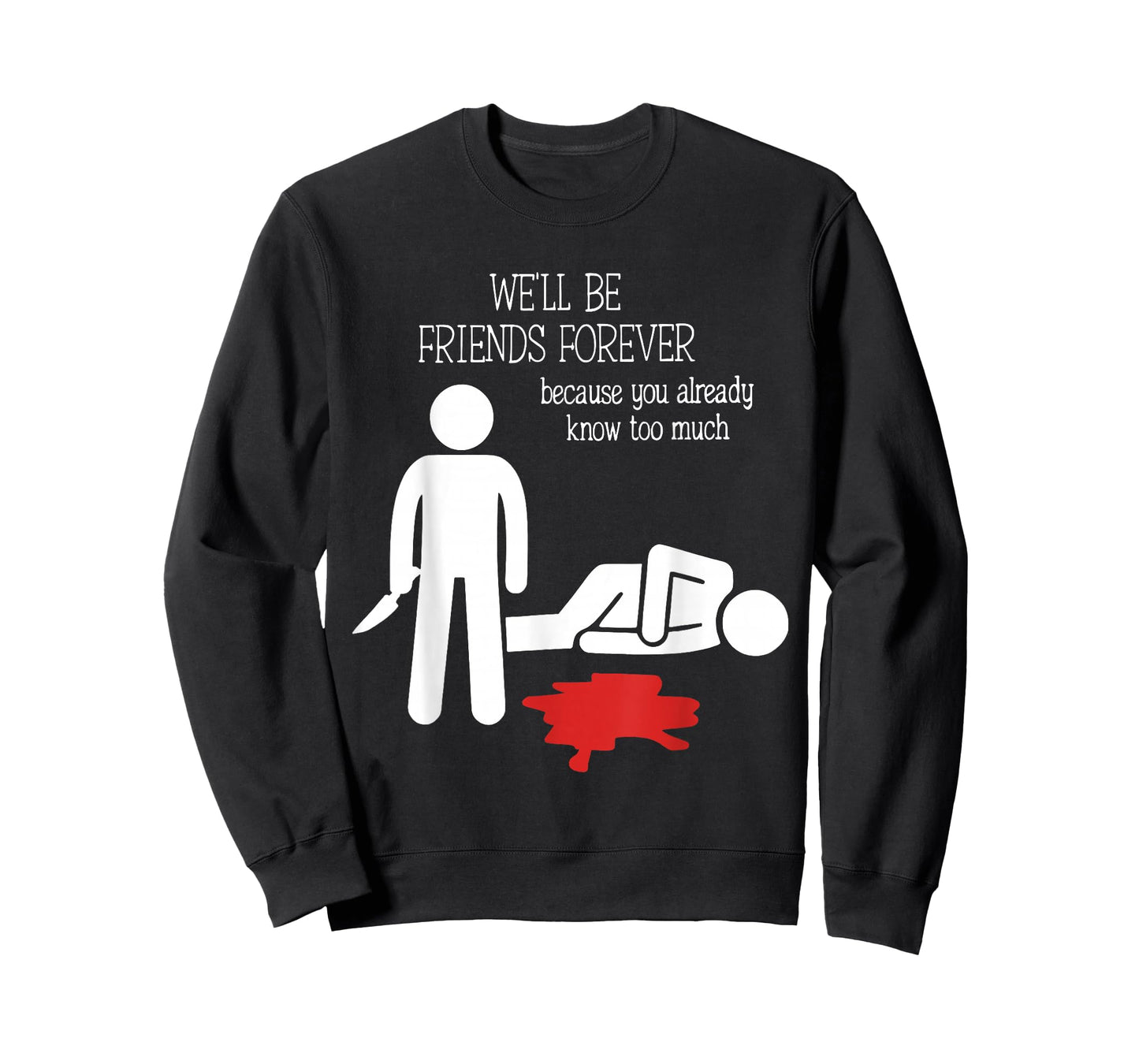 We'll Be Friends Forever Because You Already Know Too Much T-Shirt