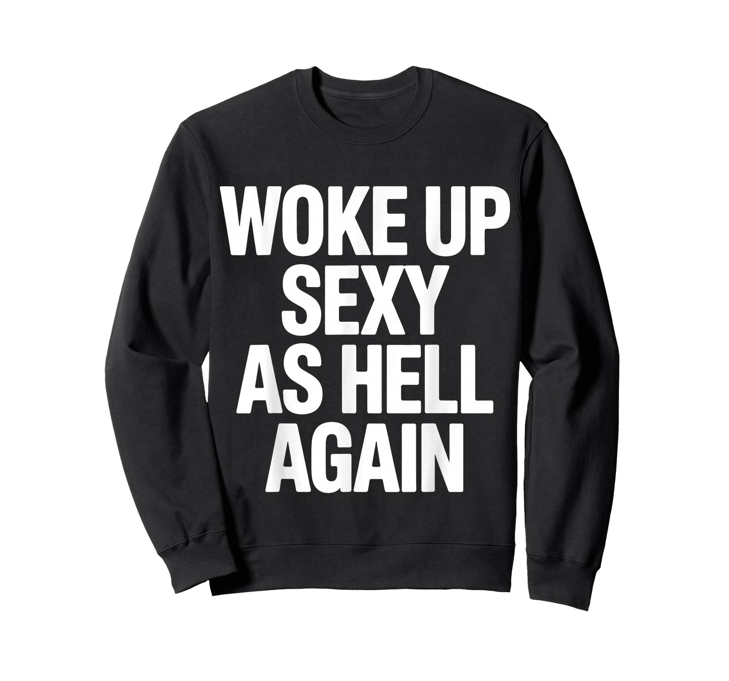 Woke Up Sexy As Hell Again Funny Adult Humor Quote T-Shirt