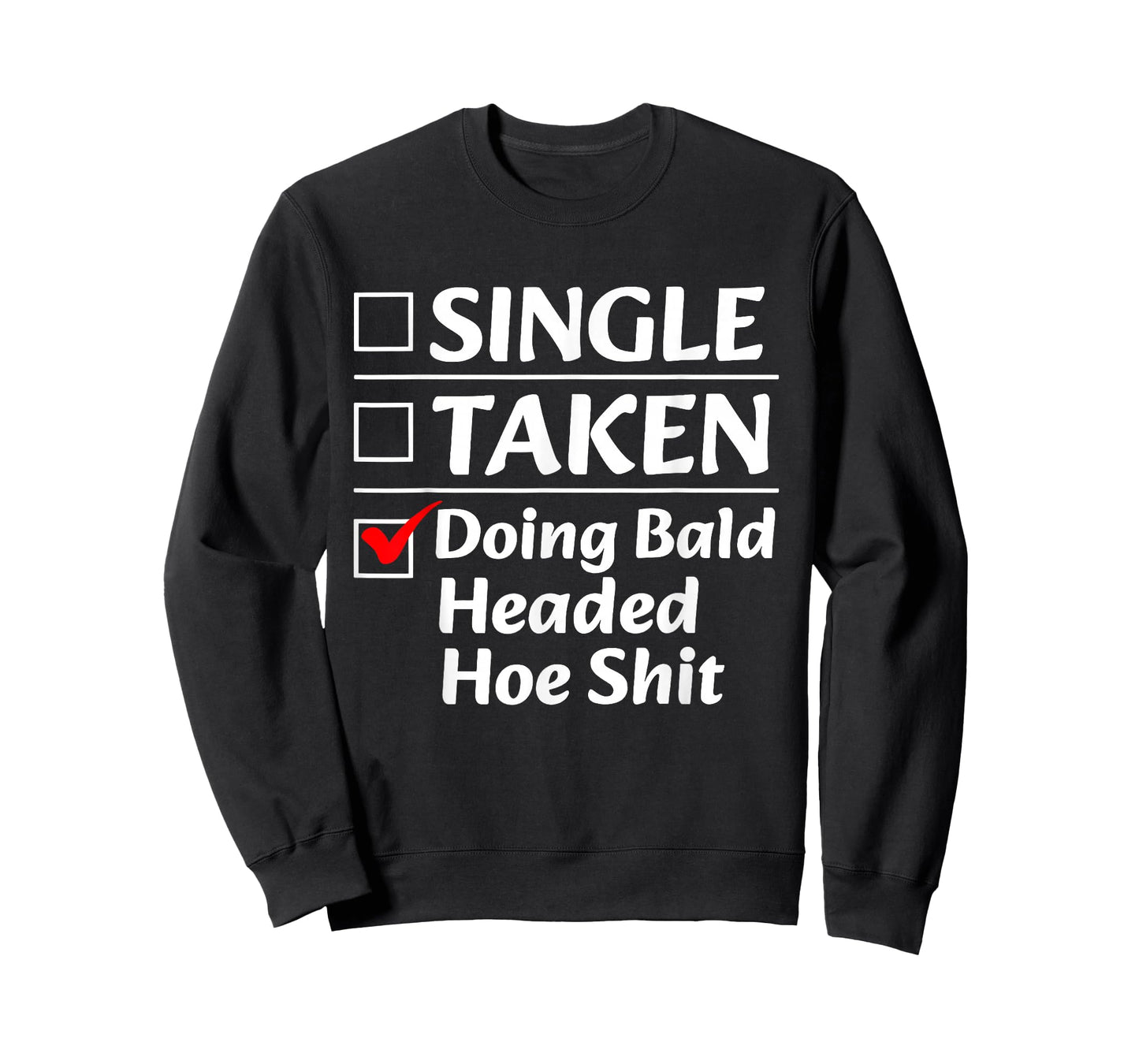 Single Taken Doing Bald Headed Hoe Shit Funny Checkbox List T-Shirt