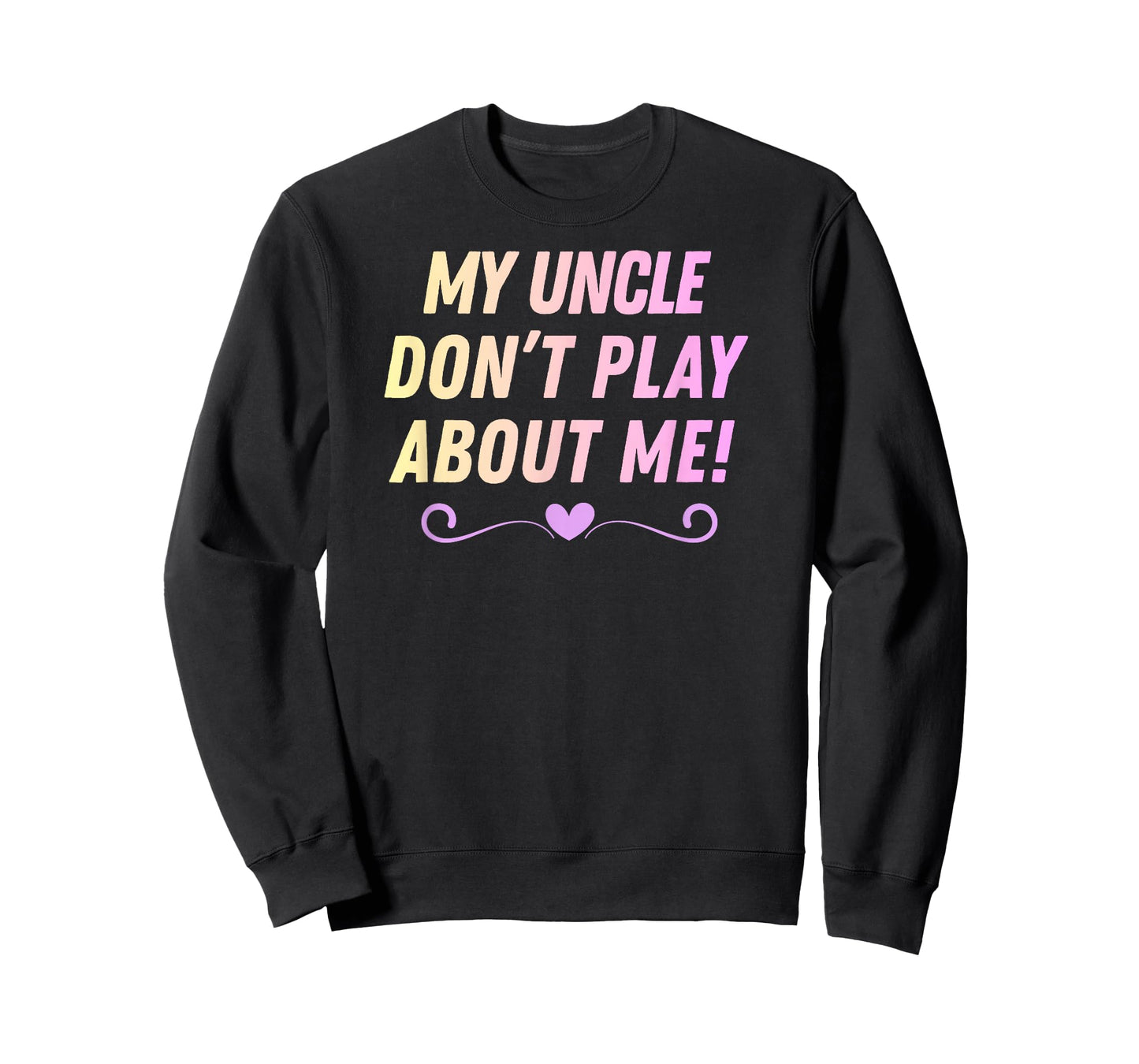 My Uncle Don't Play About me Funny Family Nicknames Love T-Shirt