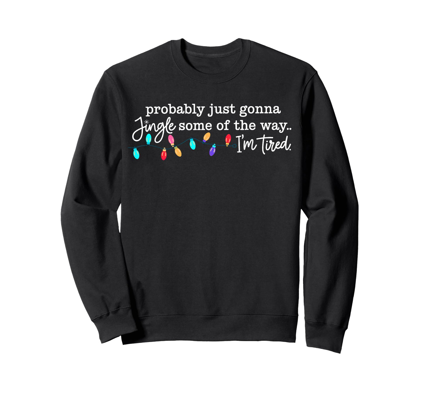 Probably Just Gonna Jingle Some of The Way I'm Tired T-Shirt