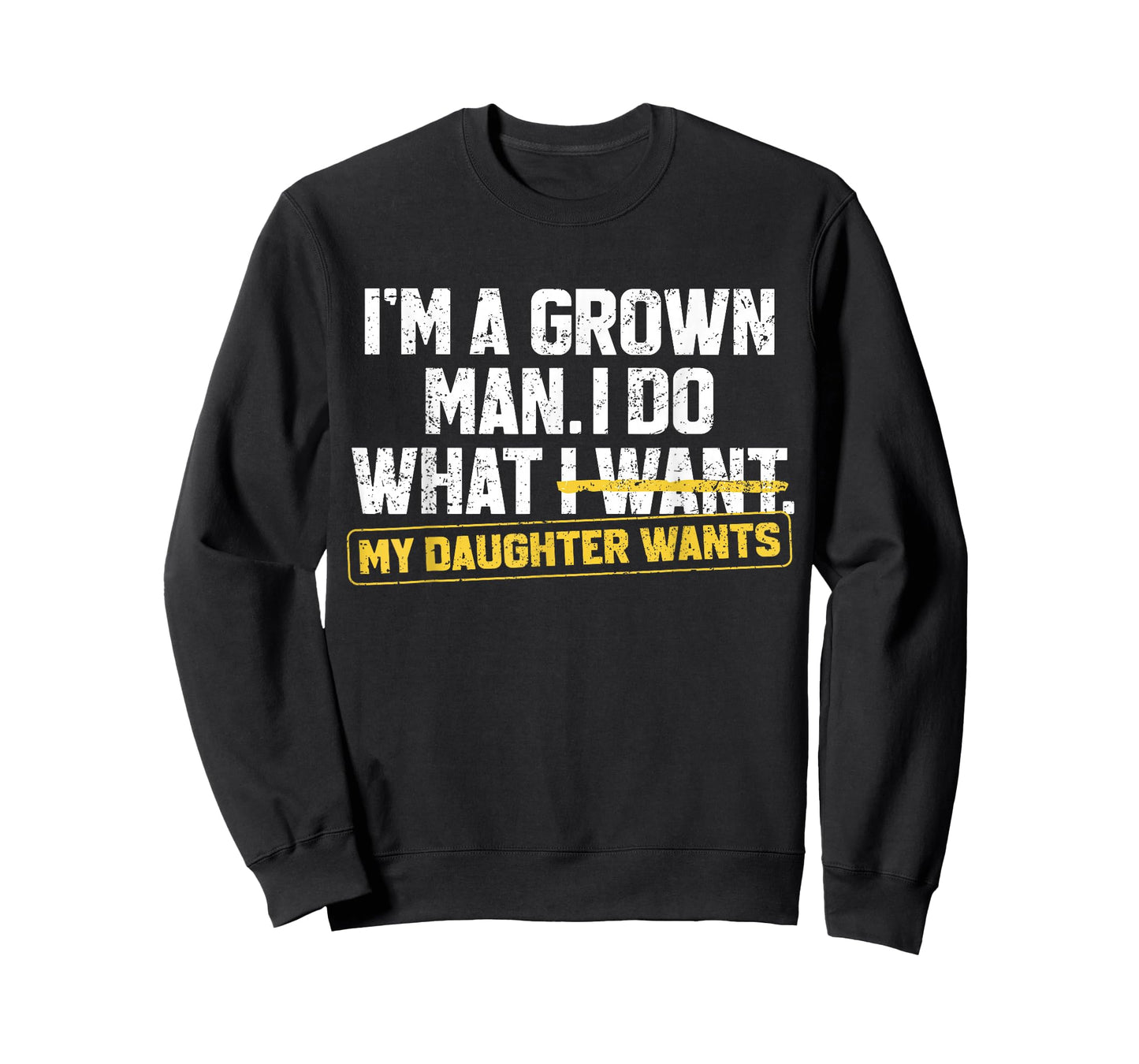 Funny Dad Father I'm A Grown Man I Do What My Daughter Wants T-Shirt
