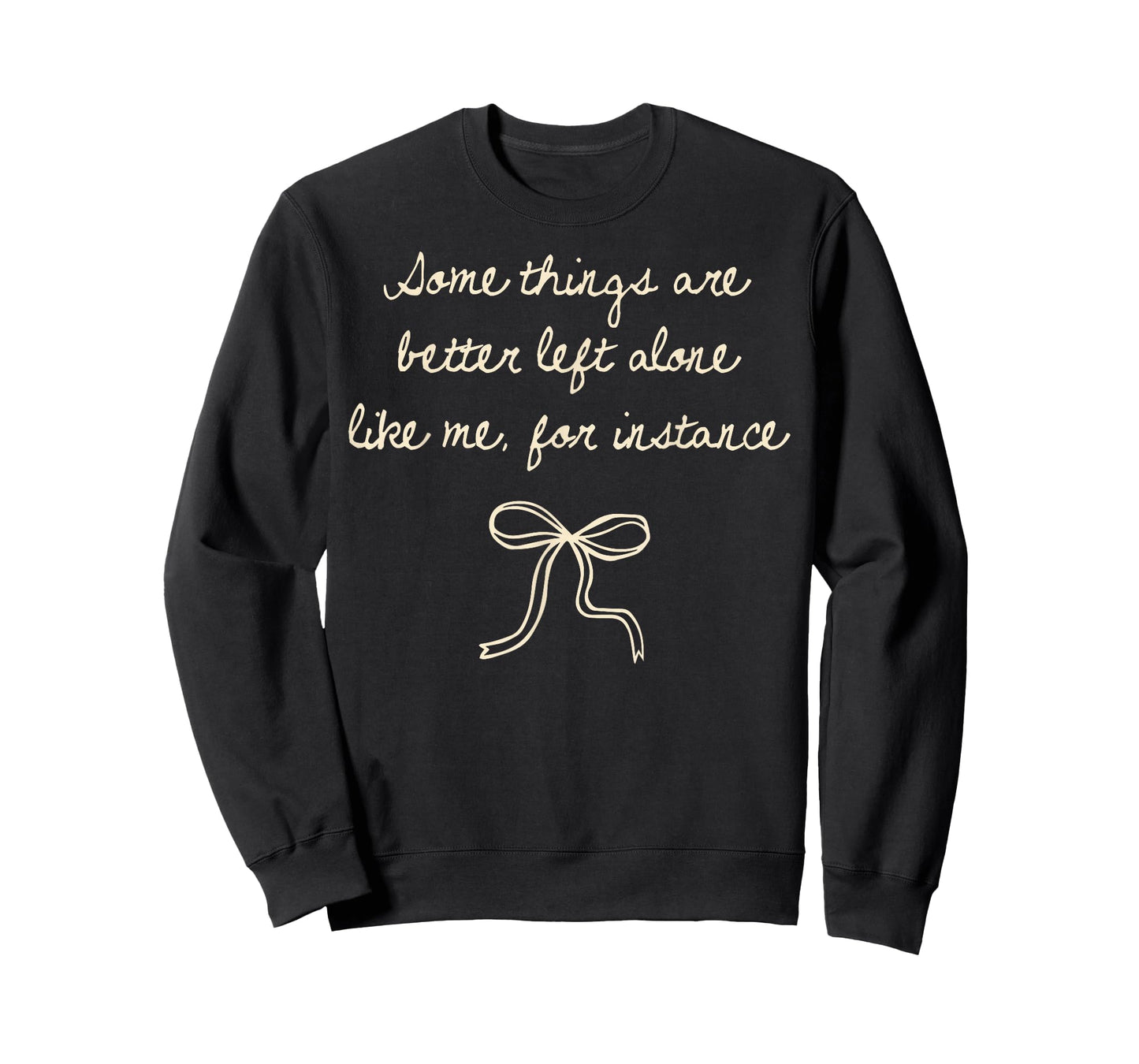 Some Things are Better Left Alone Like Me for Instance T-Shirt