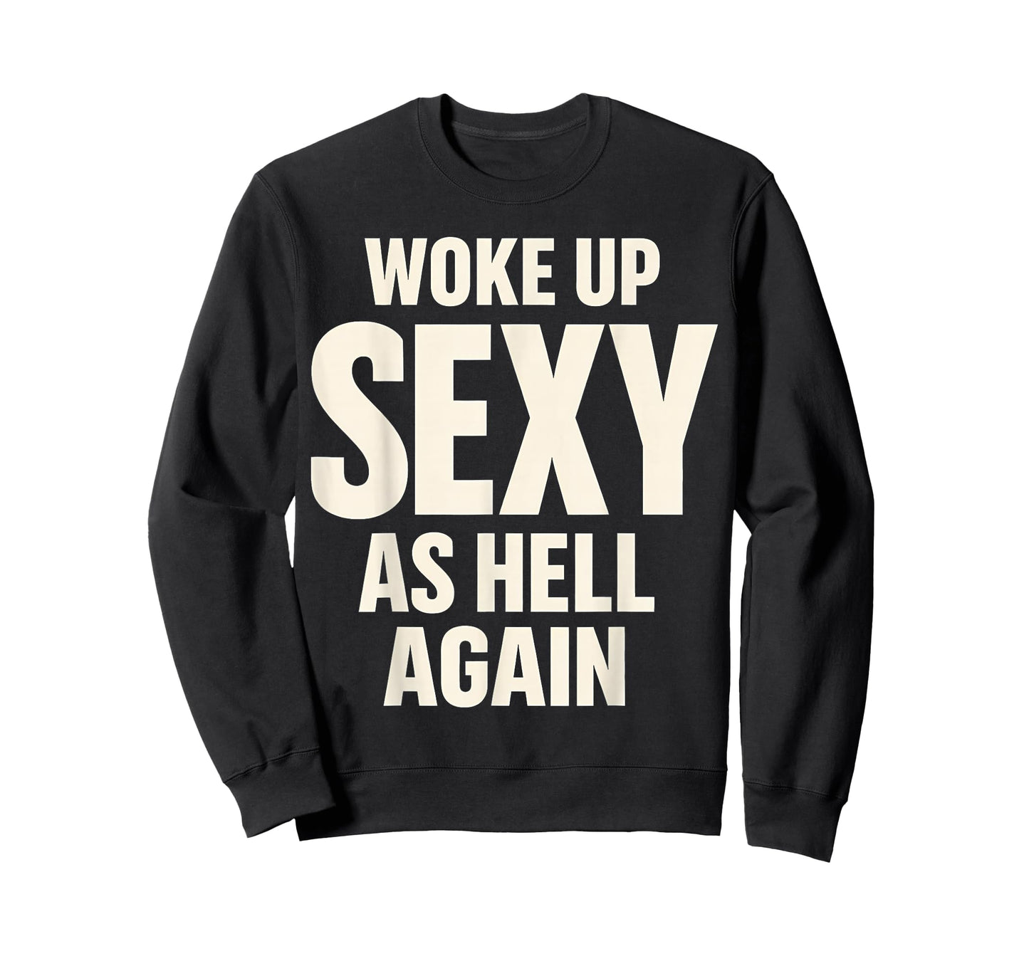 Woke Up Sexy As Hell Again Funny Adult Humor Quote T-Shirt