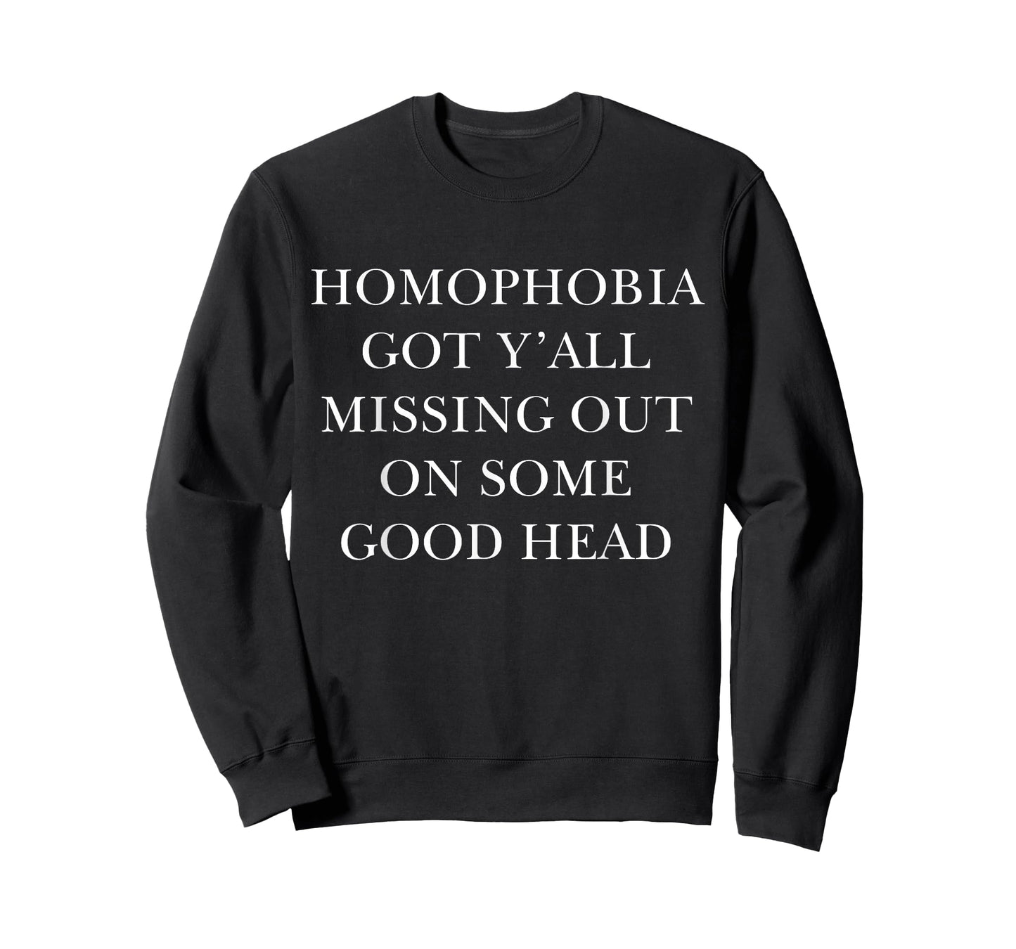 Homophobia Got Y'all Missing Out On Some Good Head T-Shirt
