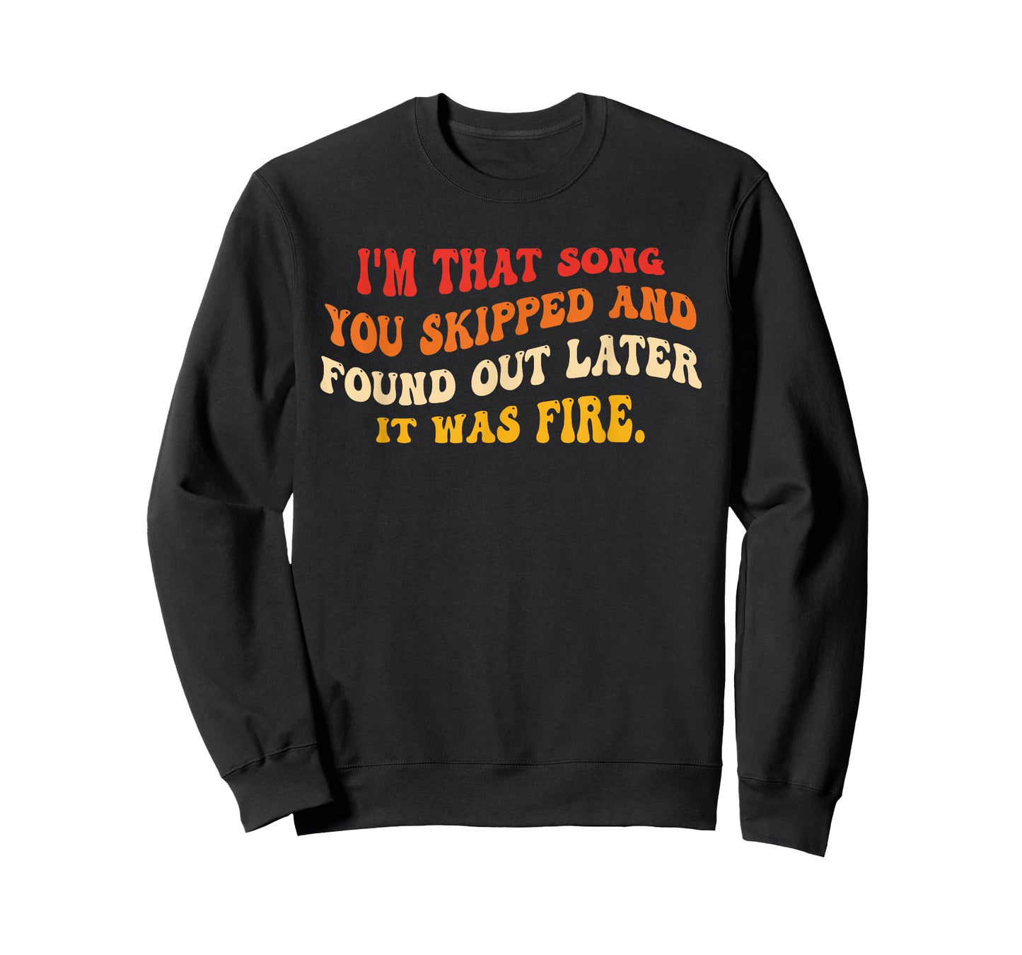 I'm That Song You Skipped and Found Out Later Design T-Shirt