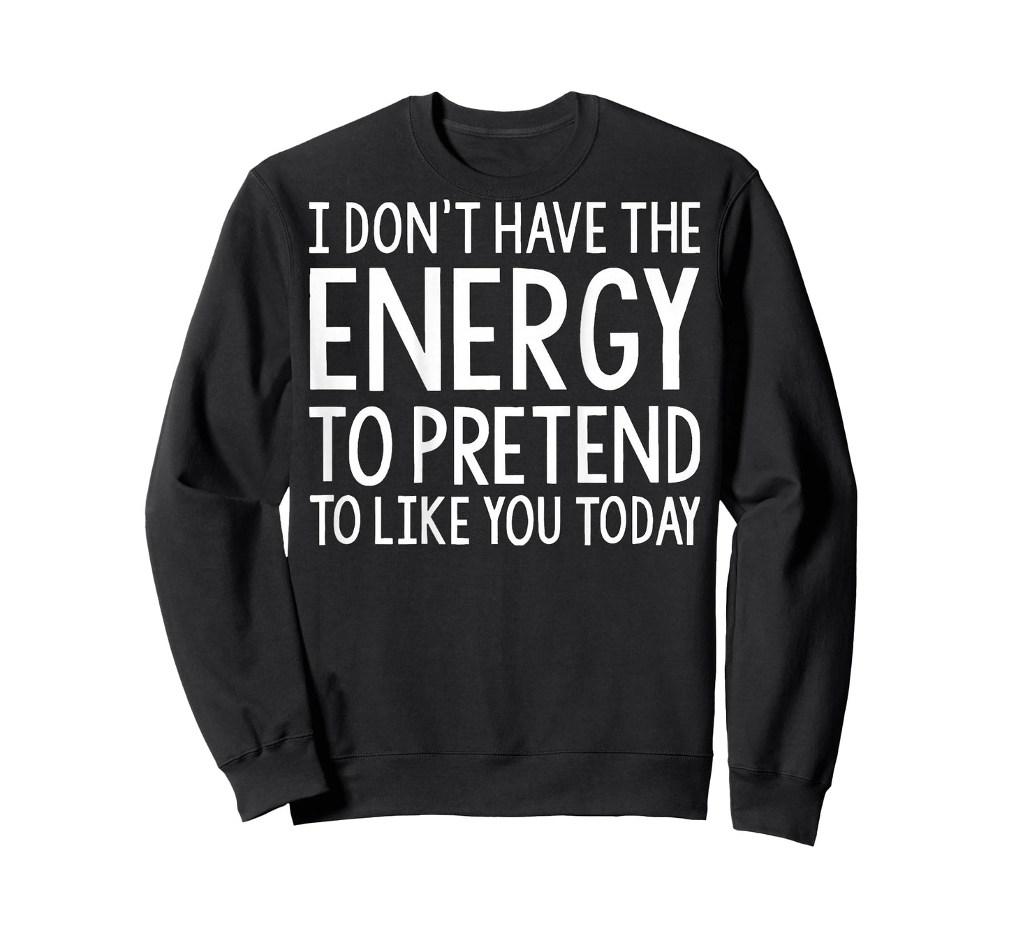 I Don't Have The Energy to Pretend to Like You Today (Back) T-Shirt