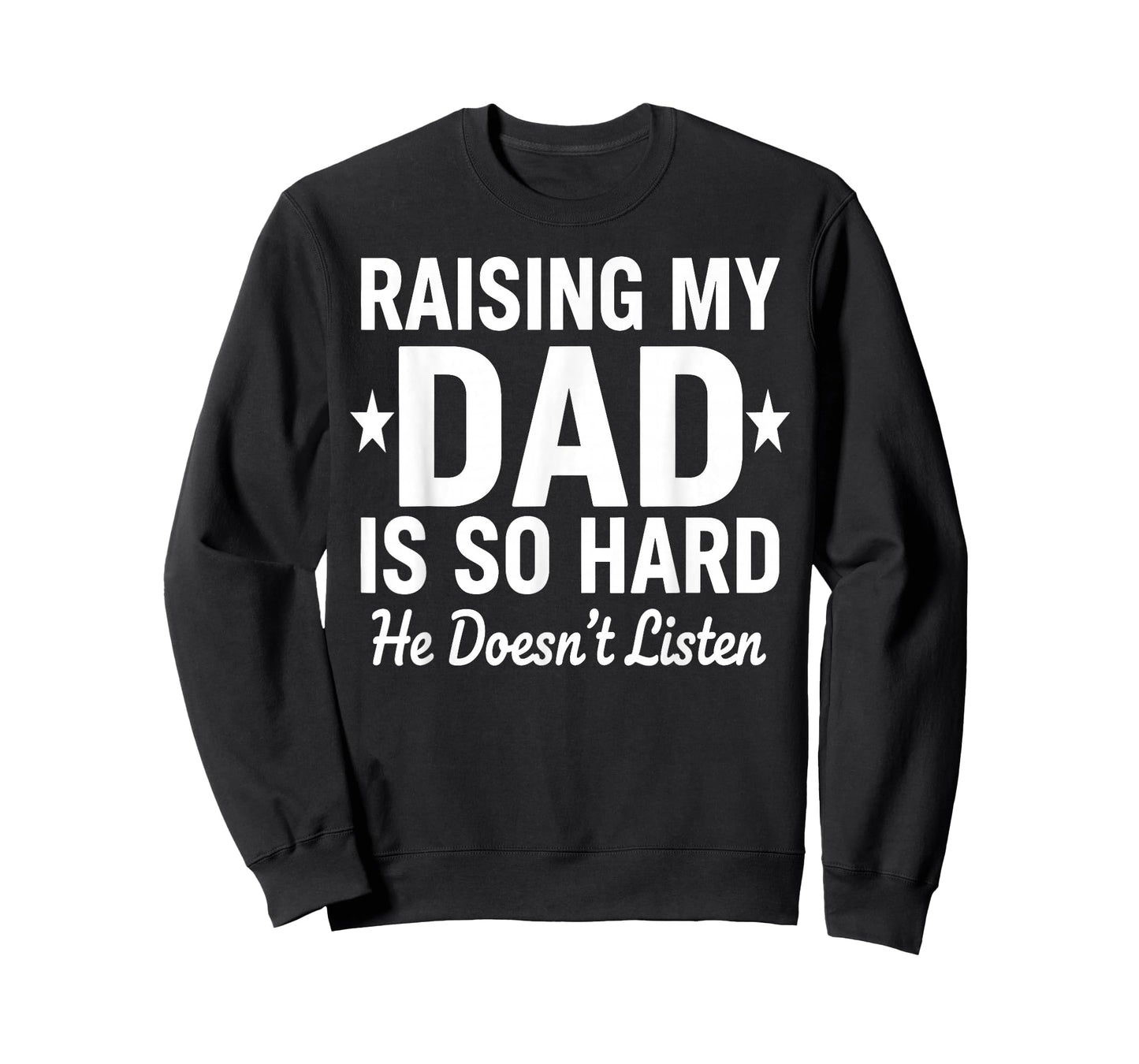 Raising My DAD is So Hard he Doesn't Listen T-Shirt