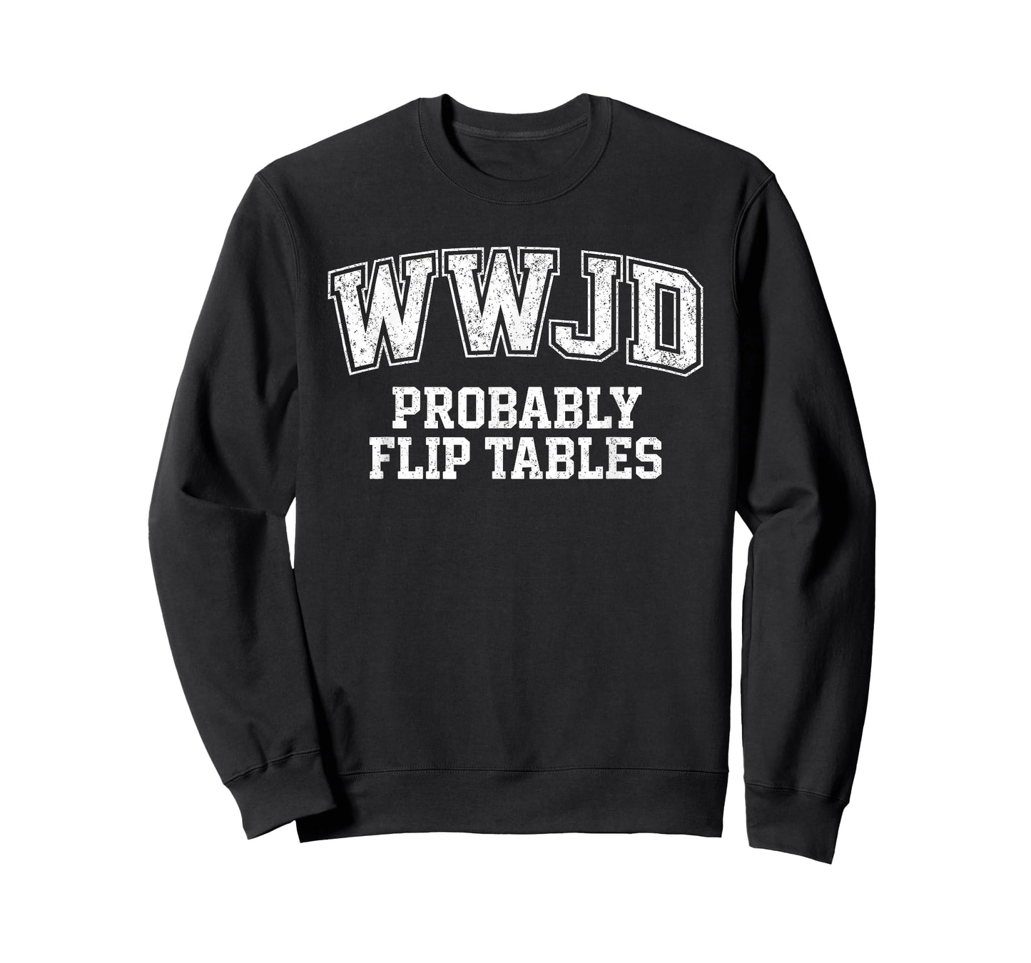 Funny Varsity Style Jesus WWJD Probably Flip Tables T-Shirt
