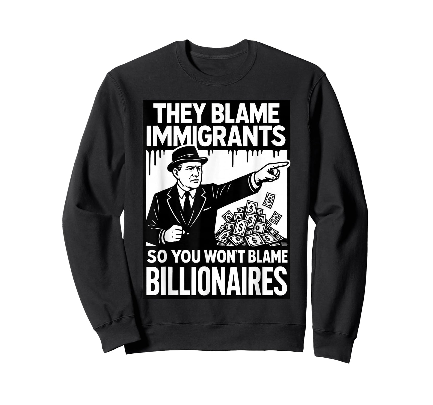They Blame Immigrants So You Won't Blame Billionaires T-Shirt
