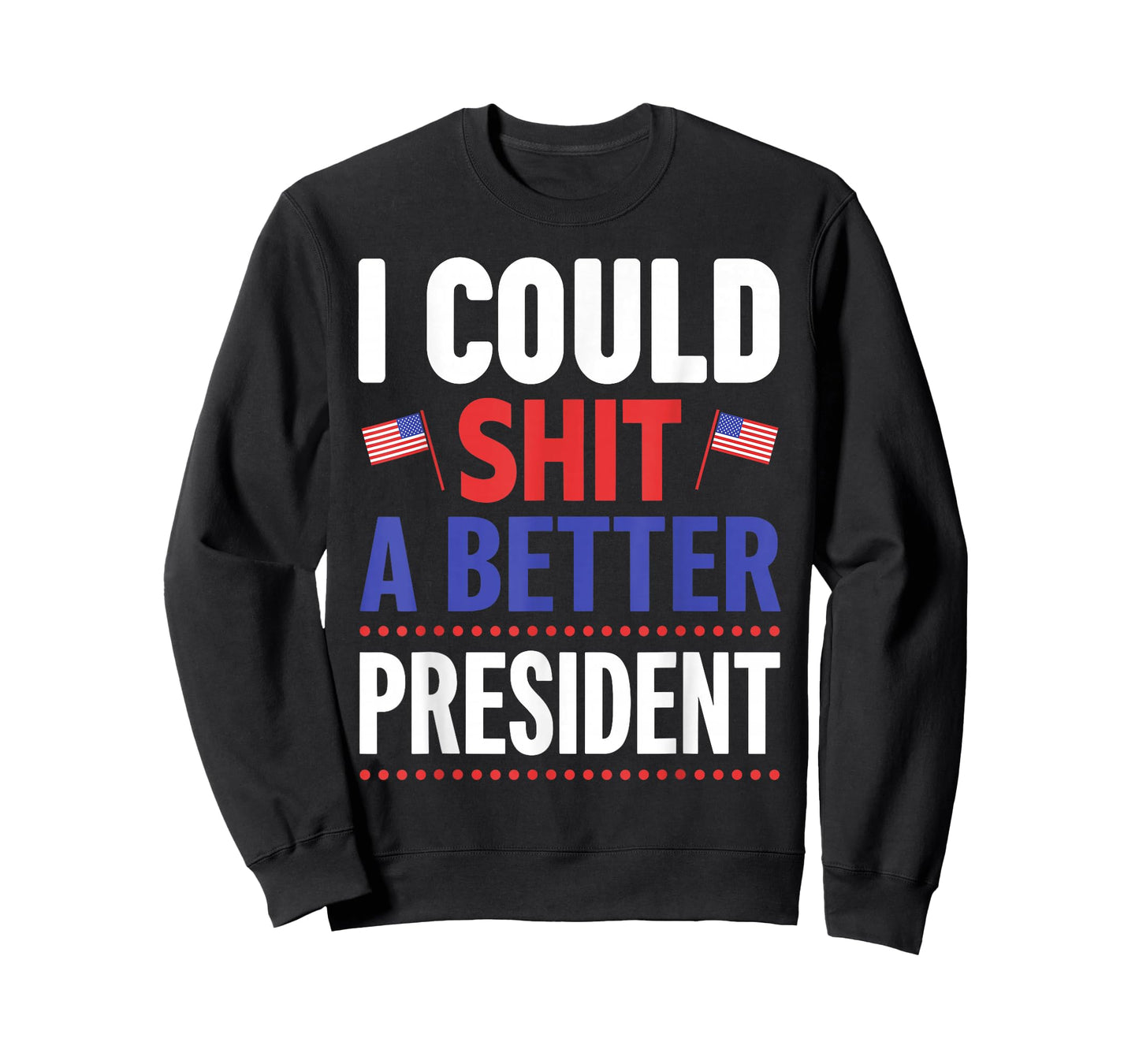 I Could Shit A Better President T-Shirt