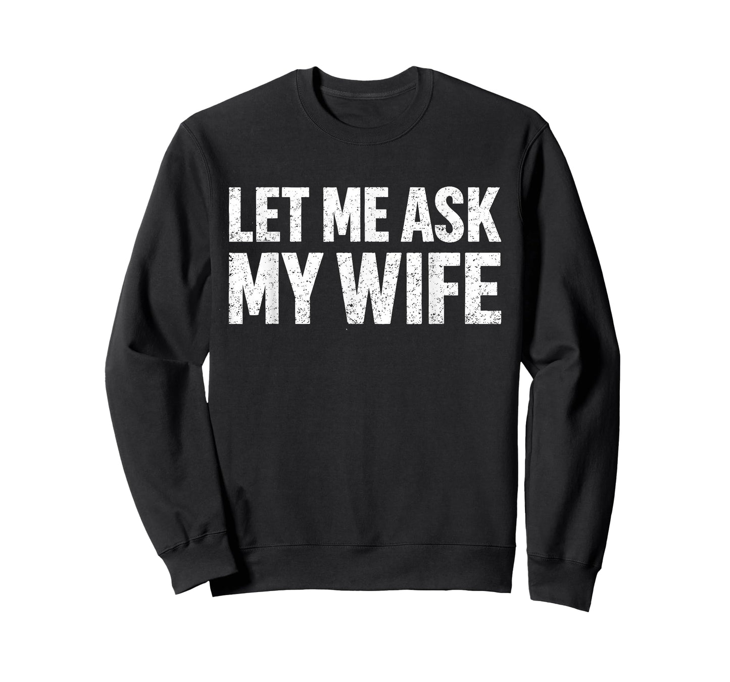 Let Me Ask My Wife She Said No Funny Husband T-Shirt