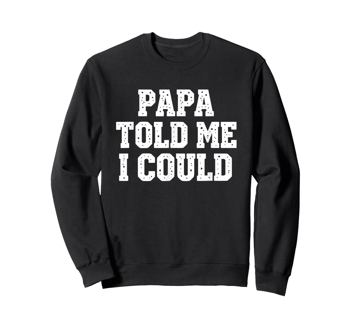 Dad Papa Told Me I Could Funny Dad Saying Dad Joke T-Shirt