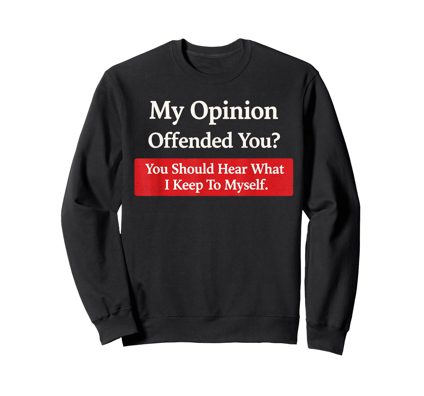 My Opinion Offended You Should Hear What I Keep to Myself T-Shirt