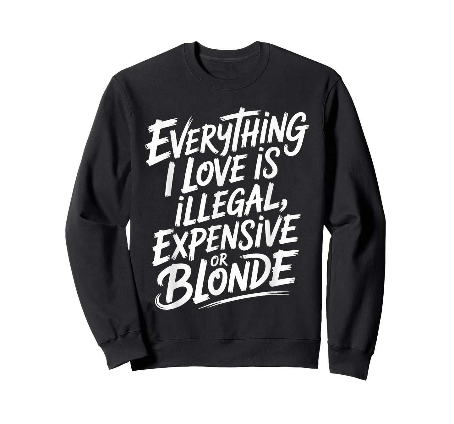 Everything I Love is Illegal Expensive Or Blonde Boys Humor T-Shirt