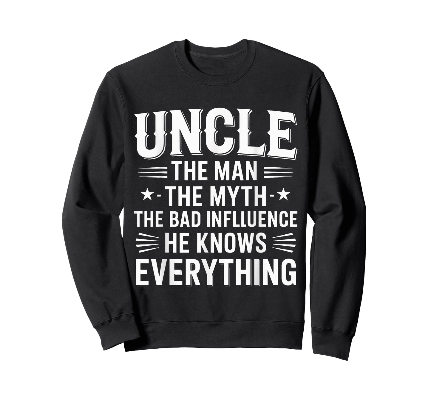 Uncle The Man The Myth The Bad Influence He Knows Everything T-Shirt