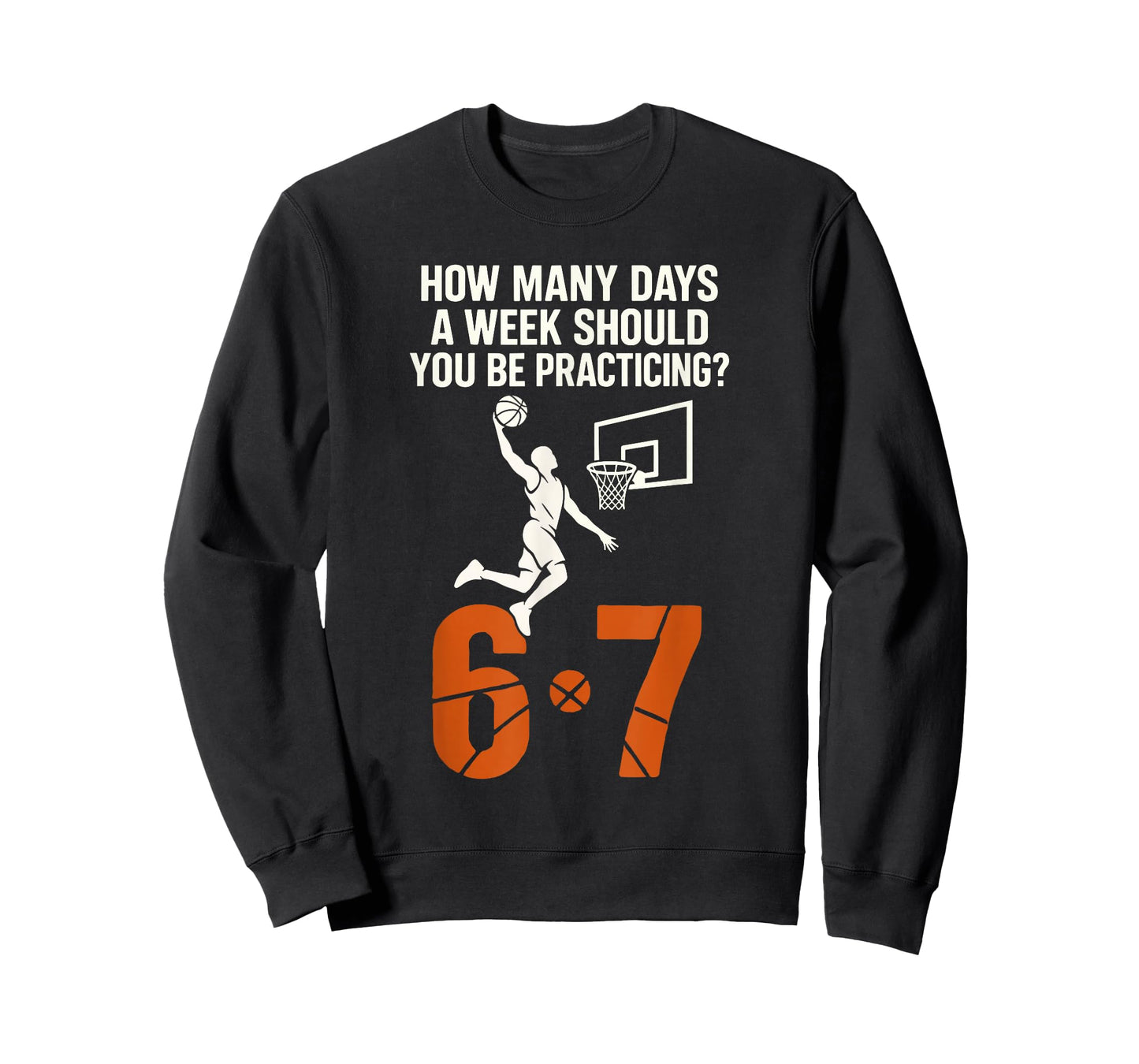How Many Days A Week Should You Practice 6-7 Basketball 67 T-Shirt